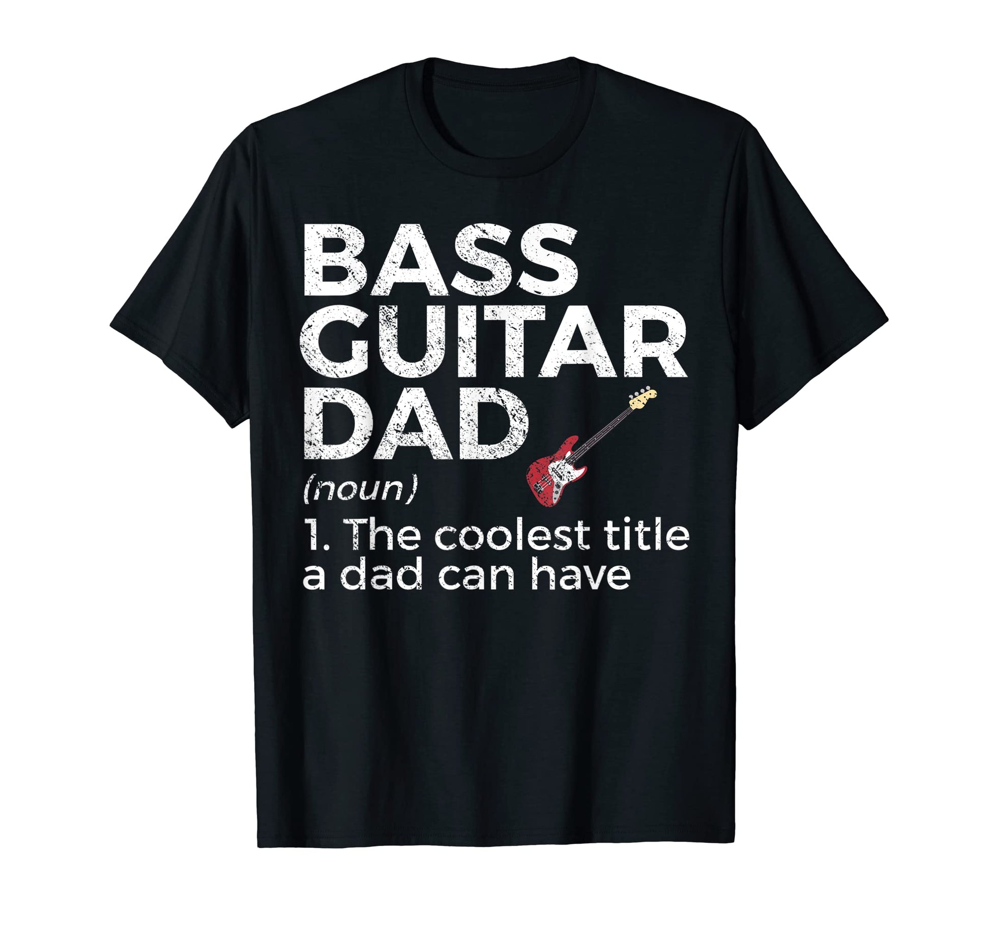 Bass Guitar Dad Definition Bassist T-Shirt - Casual Everyday Wear Unisex - T-Shirt, Sweatshirt, Hoodie