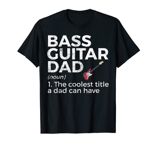 Bass Guitar Dad Definition Bassist T-Shirt - Casual Everyday Wear Unisex - T-Shirt, Sweatshirt, Hoodie