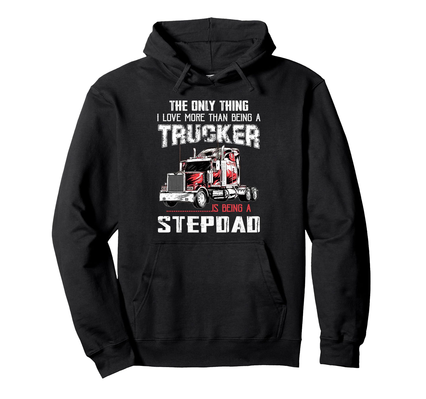 Trucker Stepdad Truck Driver Quotes Hoodie - Aesthetic Graphic Unisex - T-Shirt, Sweatshirt, Hoodie