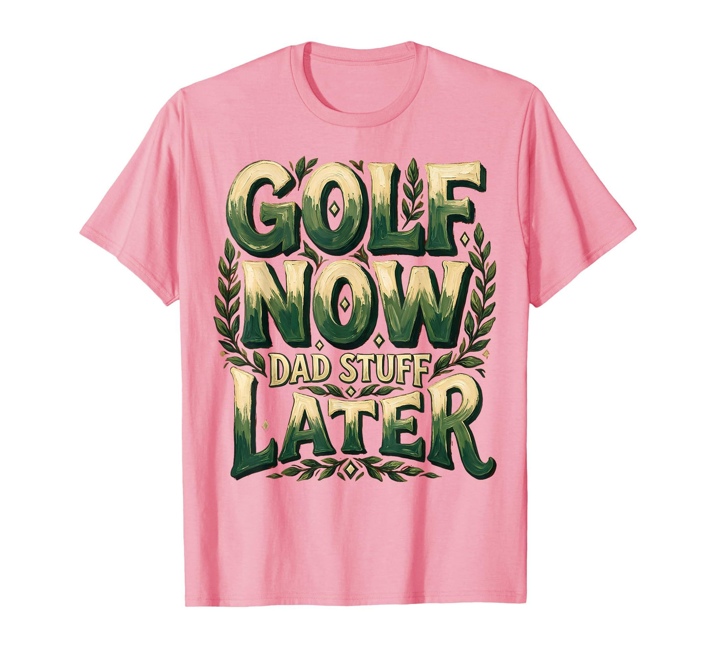 Golf Now Dad Stuff Later Funny Dad T-Shirt - Streetwear Style for Adults - T-Shirt, Sweatshirt, Hoodie