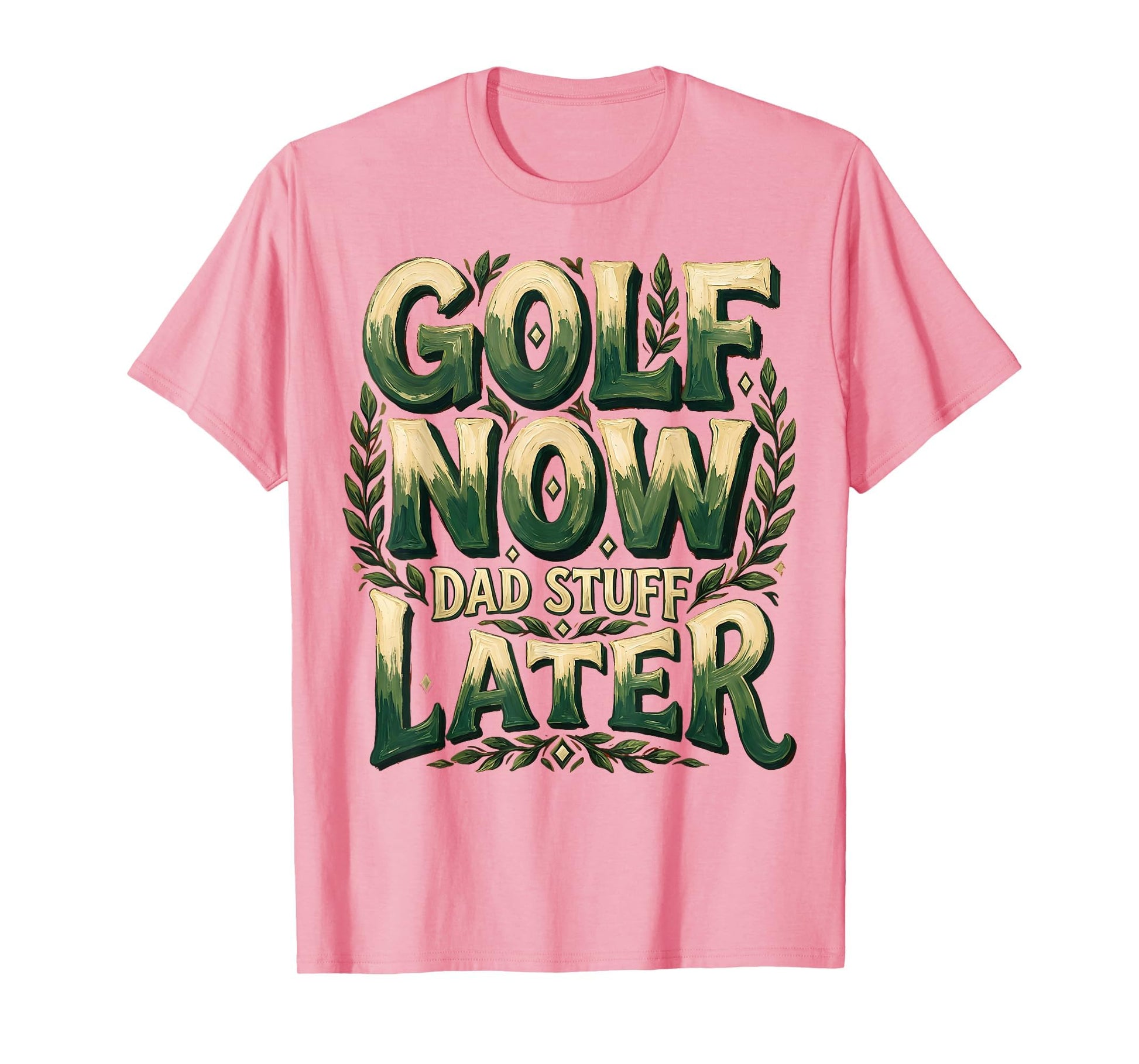Golf Now Dad Stuff Later Funny Dad T-Shirt - Streetwear Style for Adults - T-Shirt, Sweatshirt, Hoodie