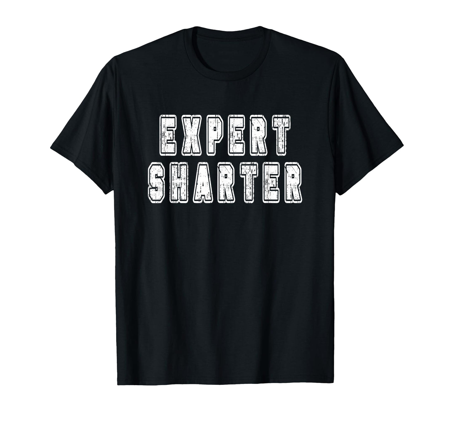 Expert Sharter Funny Old Guys T-Shirt - Fun Novelty Design Men Women - T-Shirt, Sweatshirt, Hoodie