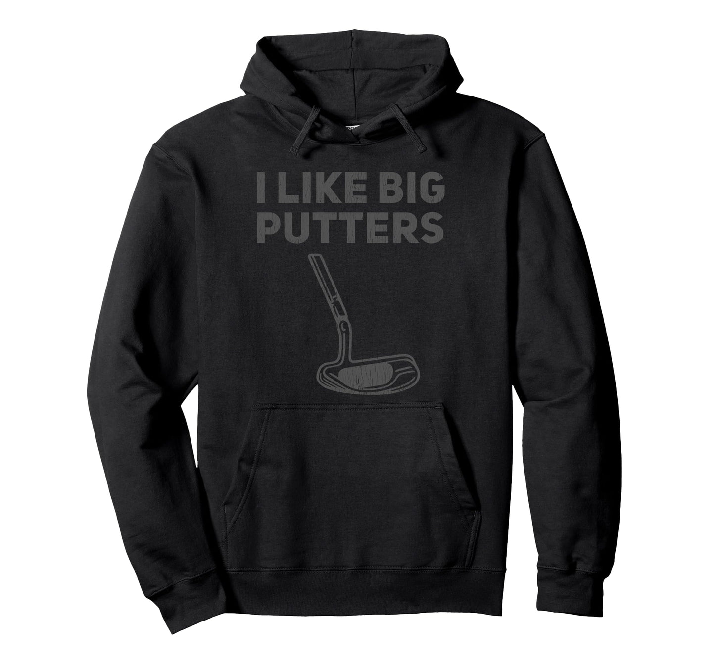I Like Big Putters Funny Golfing Pun Hoodie - Fun Novelty Design Men Women - T-Shirt, Sweatshirt, Hoodie