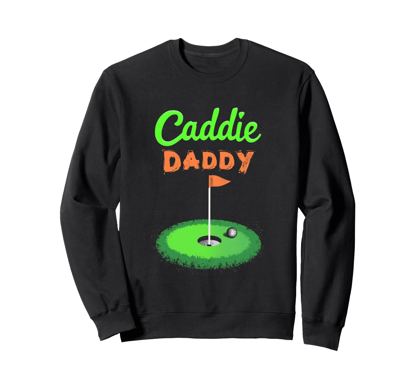Caddie Daddy Golf Dad Sweatshirt - Graphic Print for Adults - T-Shirt, Sweatshirt, Hoodie