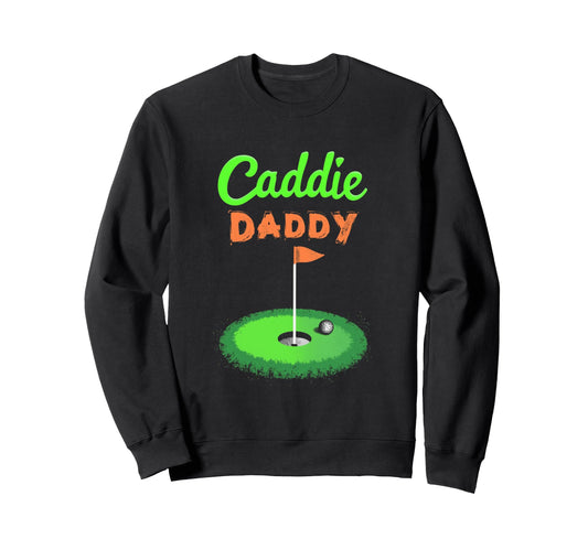 Caddie Daddy Golf Dad Sweatshirt - Graphic Print for Adults - T-Shirt, Sweatshirt, Hoodie