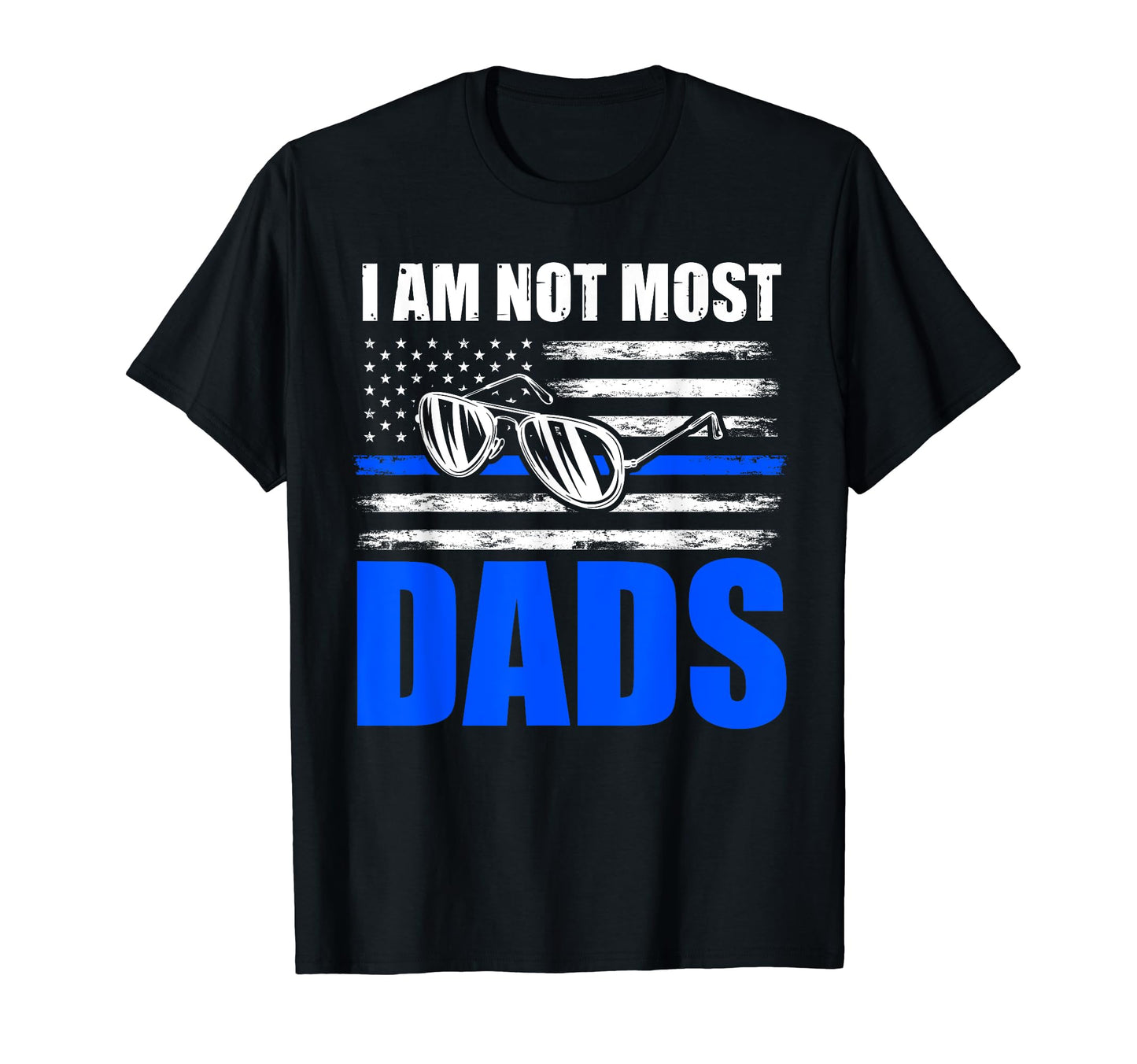 I Am Not Most Dads Cop T-Shirt - Aesthetic Graphic Men Women - T-Shirt, Sweatshirt, Hoodie
