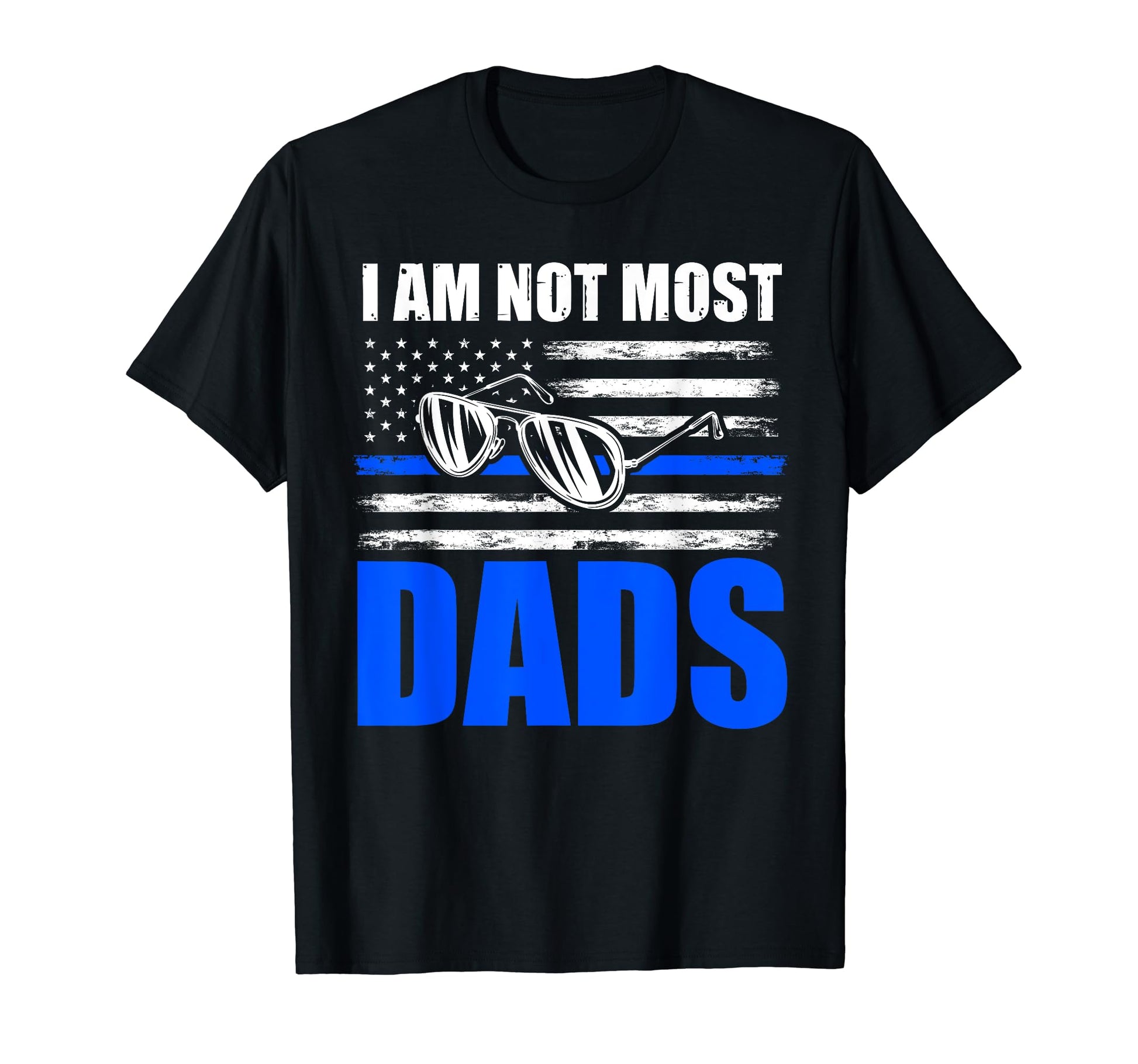 I Am Not Most Dads Cop T-Shirt - Aesthetic Graphic Men Women - T-Shirt, Sweatshirt, Hoodie