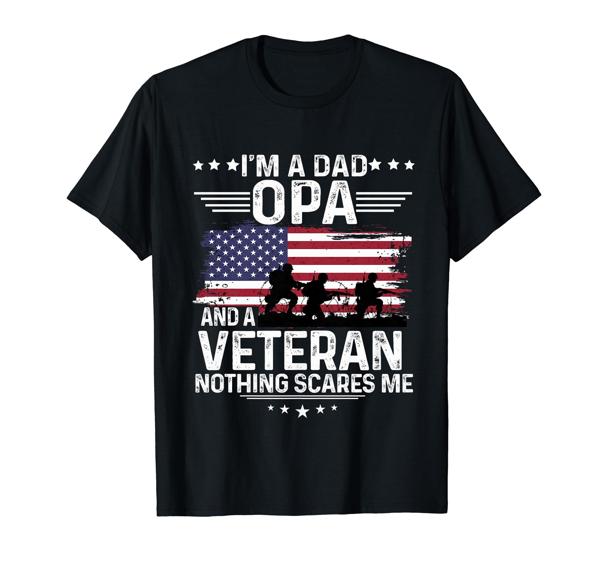 Dad Opa Veteran Nothing Scares Me T-Shirt - Casual Everyday Wear Unisex - T-Shirt, Sweatshirt, Hoodie