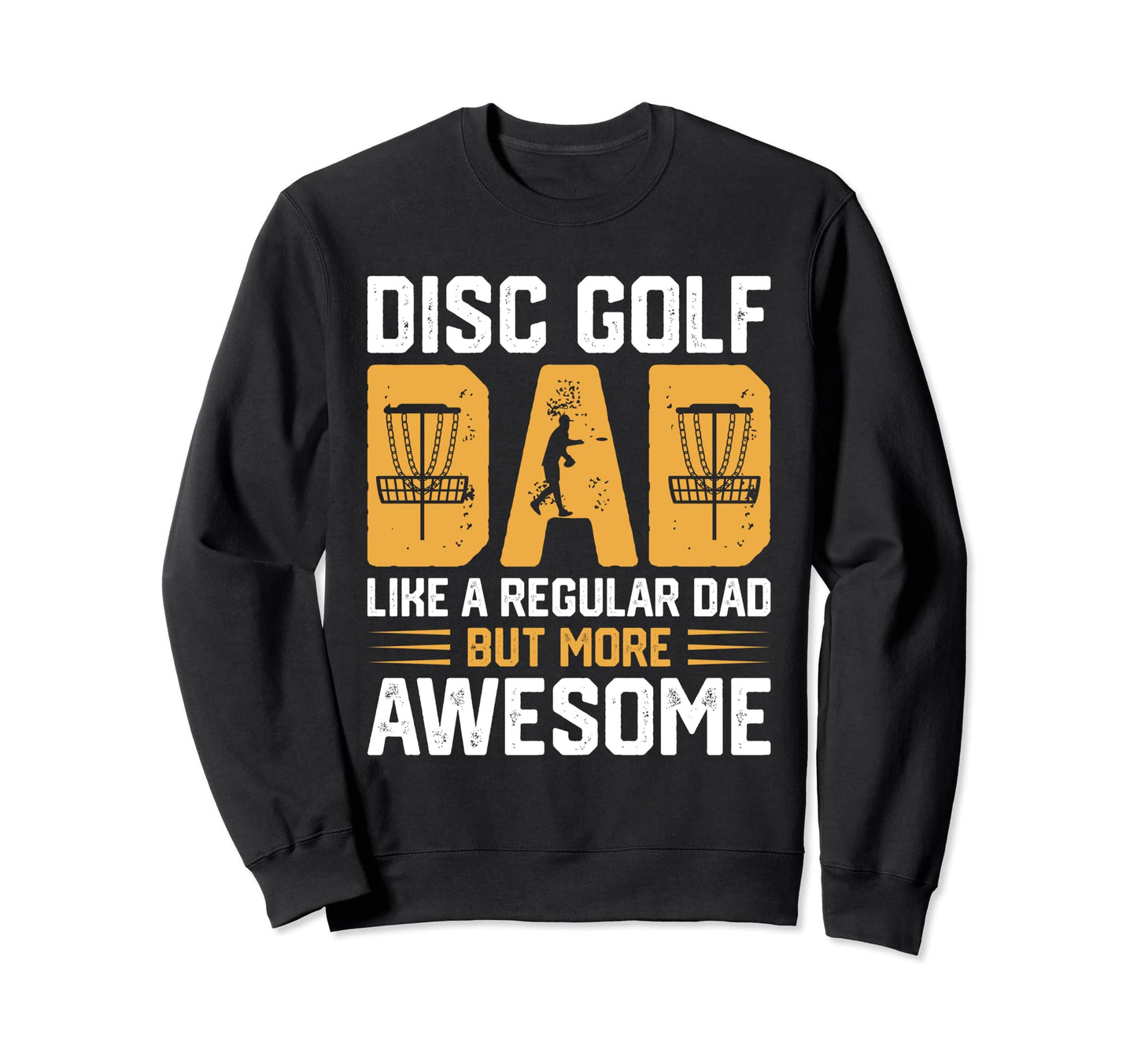 Disc Golf Dad Like Regular Dad Sweatshirt - Fun Novelty Design for Adults - T-Shirt, Sweatshirt, Hoodie