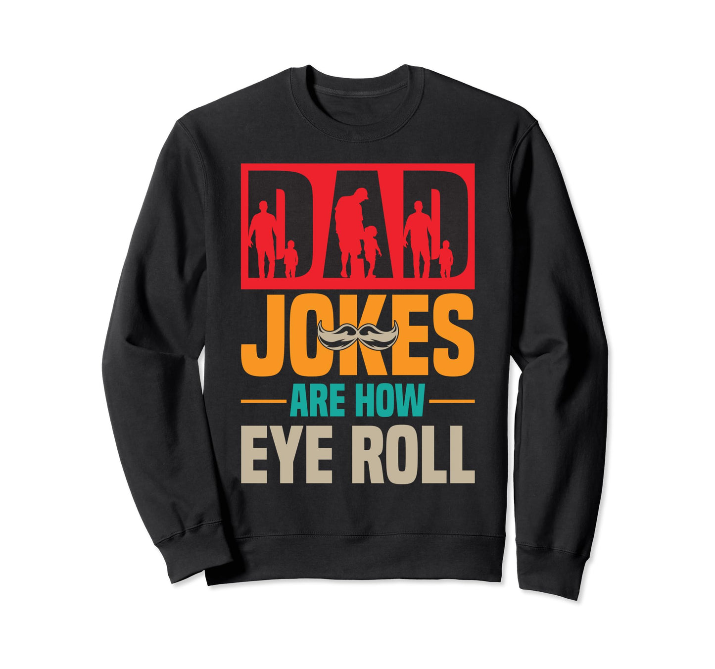 Dad Jokes Are How Eye Roll Funny Sweatshirt - Aesthetic Graphic Men Women - T-Shirt, Sweatshirt, Hoodie