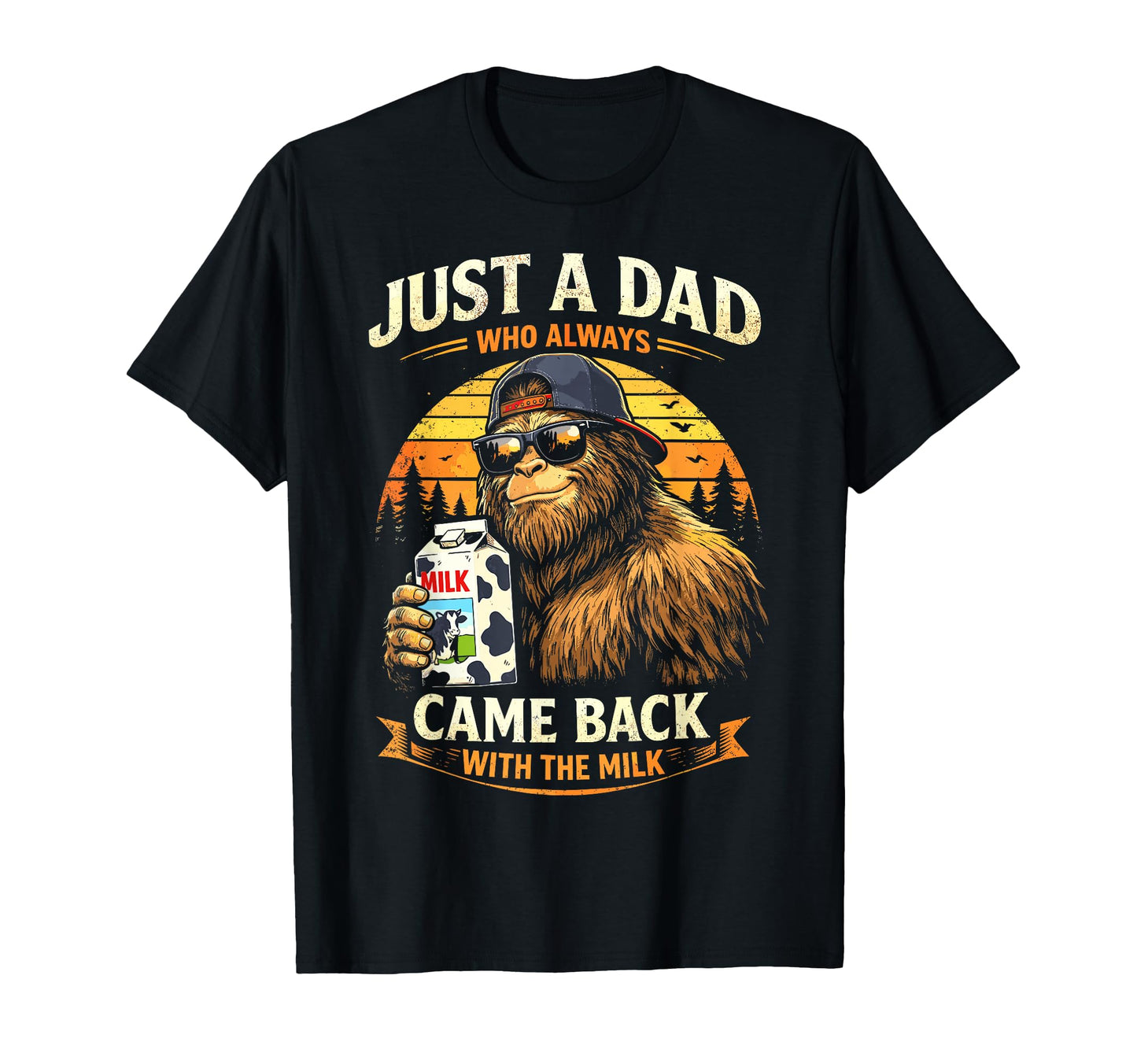 Just Dad Who Always Came Back Milk T-Shirt - Trendy Graphic for Adults - T-Shirt, Sweatshirt, Hoodie