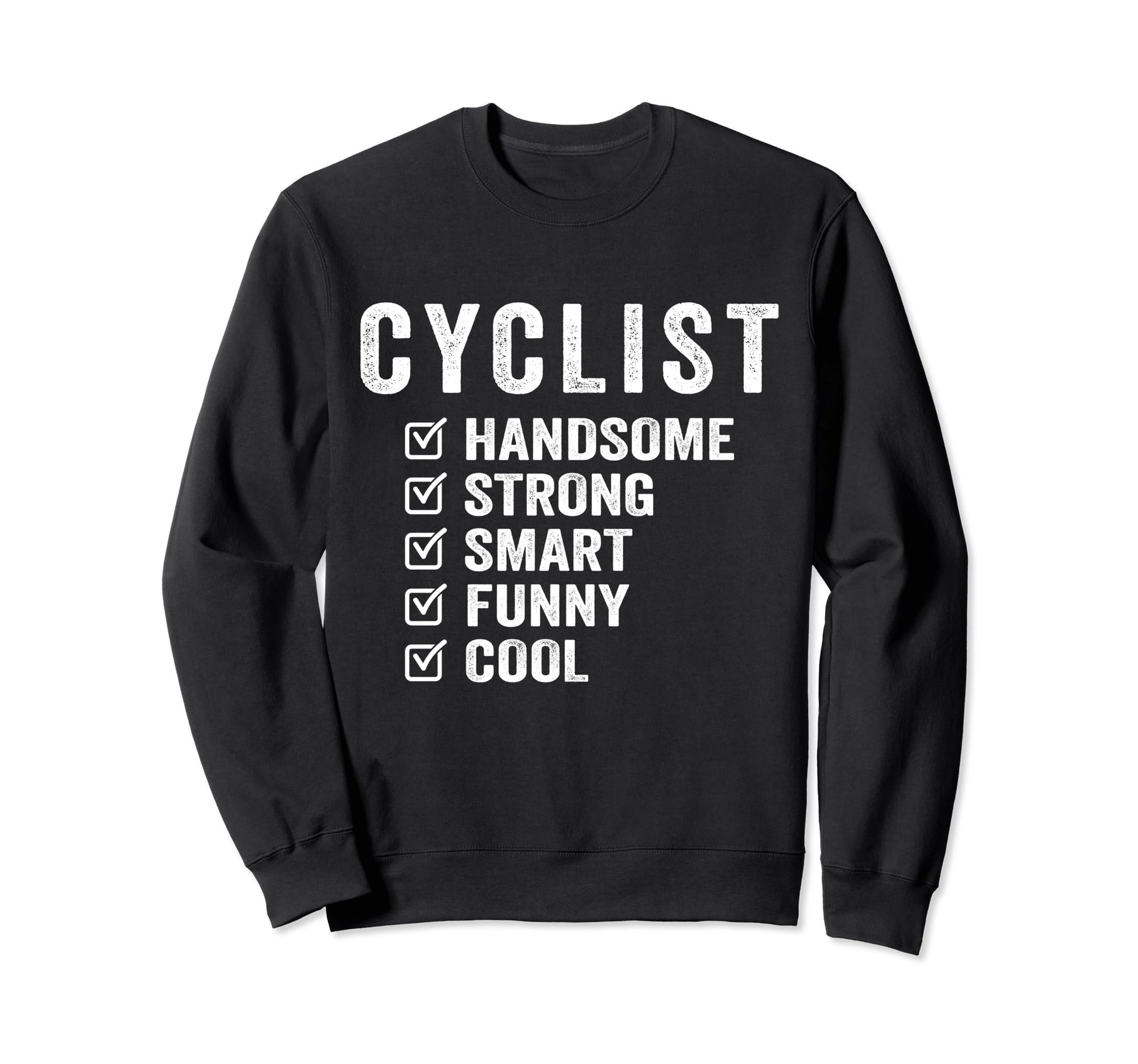 Cyclist Handsome Strong Smart Funny Sweatshirt - Fun Novelty Design Unisex - T-Shirt, Sweatshirt, Hoodie