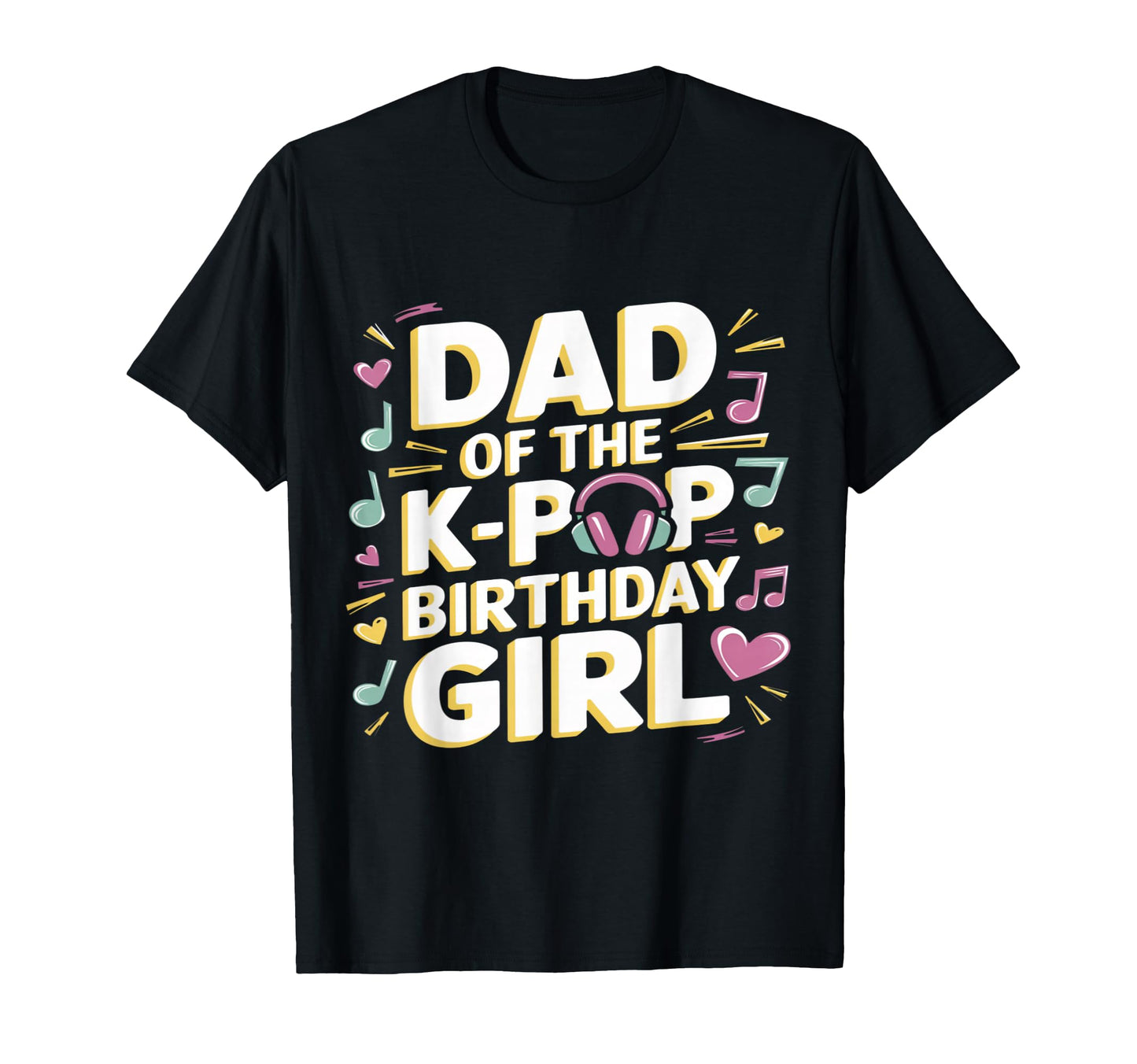 Dad K Pop Birthday K Pop Birthday T-Shirt - Novelty Apparel Unisex - T-Shirt, Sweatshirt, Hoodie