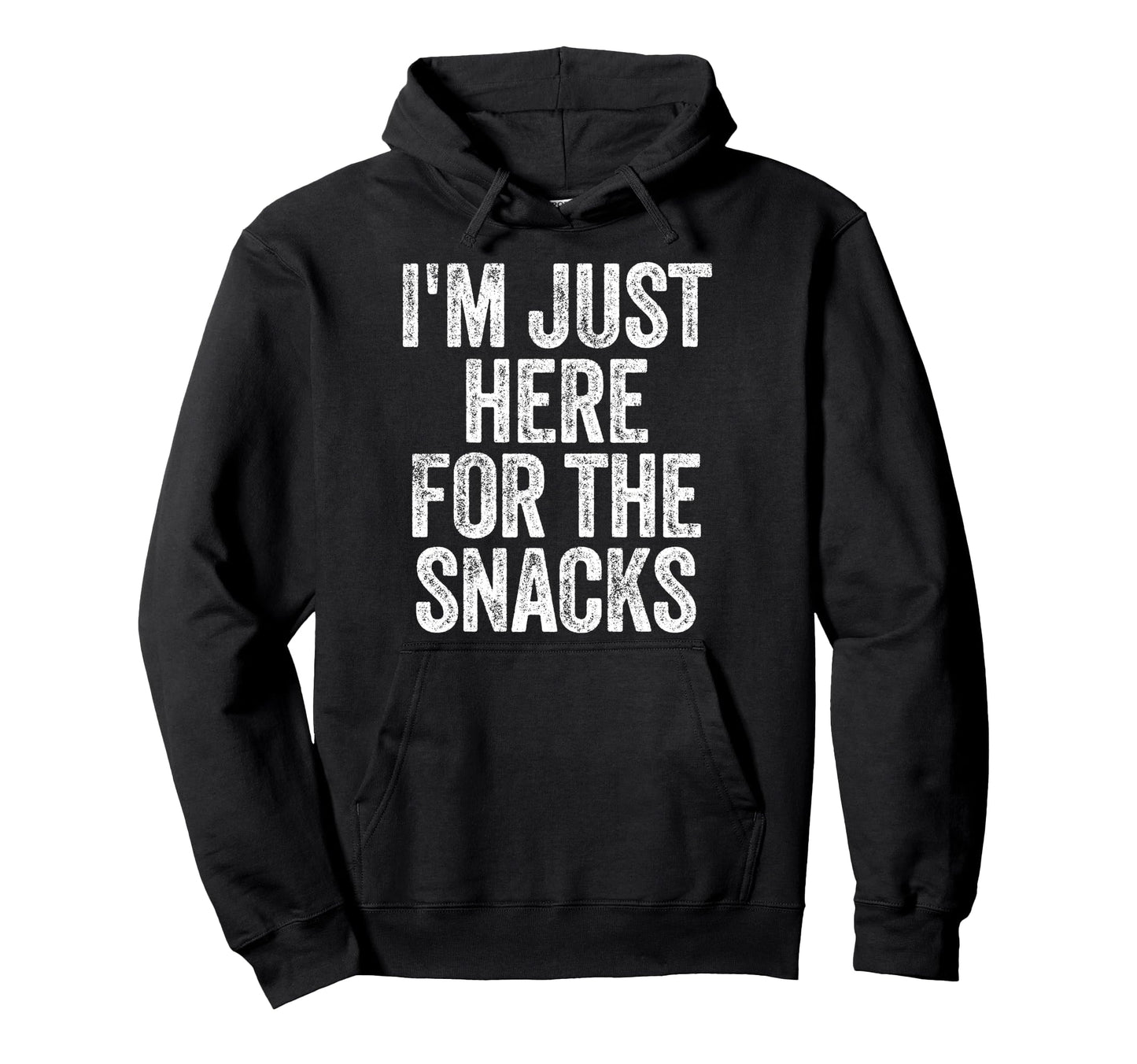 Im Just Here Snacks Funny Food Lover Hoodie - Trendy Graphic Men Women - T-Shirt, Sweatshirt, Hoodie