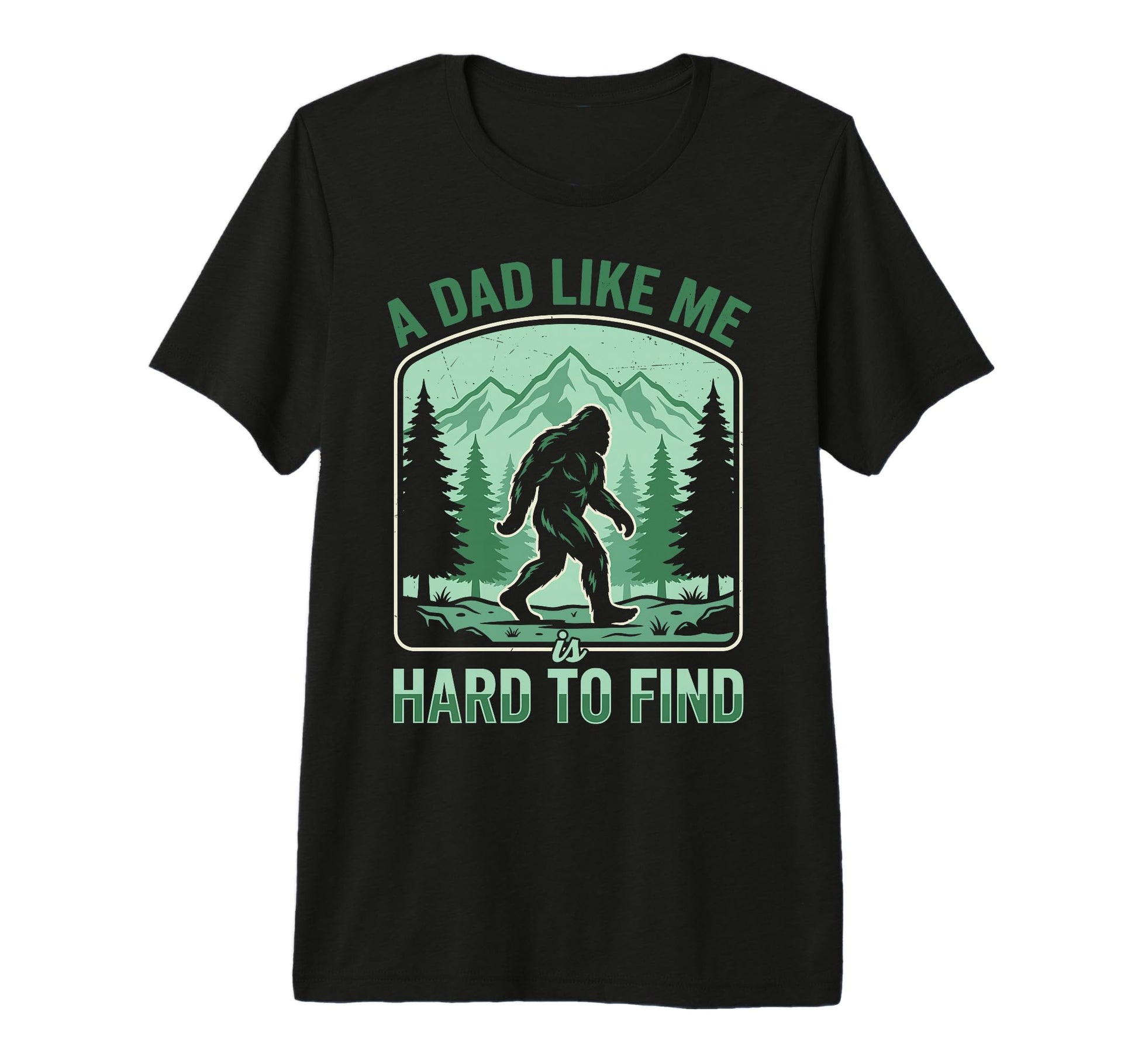 Dad Like Me Is Hard To Find Bigfoot Funny T-Shirt - Novelty Apparel Unisex - T-Shirt, Sweatshirt, Hoodie