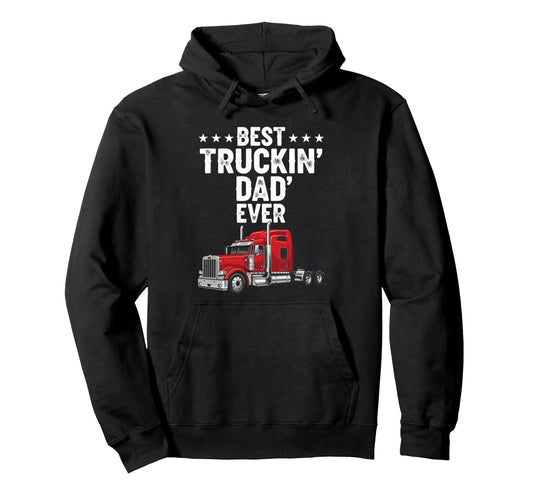 Best Truckin Dad Ever Funny Truck Driver Hoodie - Unique Graphic Men Women - T-Shirt, Sweatshirt, Hoodie