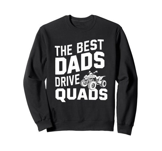 Best Dads Drive Quads Atv Quad Sweatshirt - Fun Novelty Design Unisex - T-Shirt, Sweatshirt, Hoodie