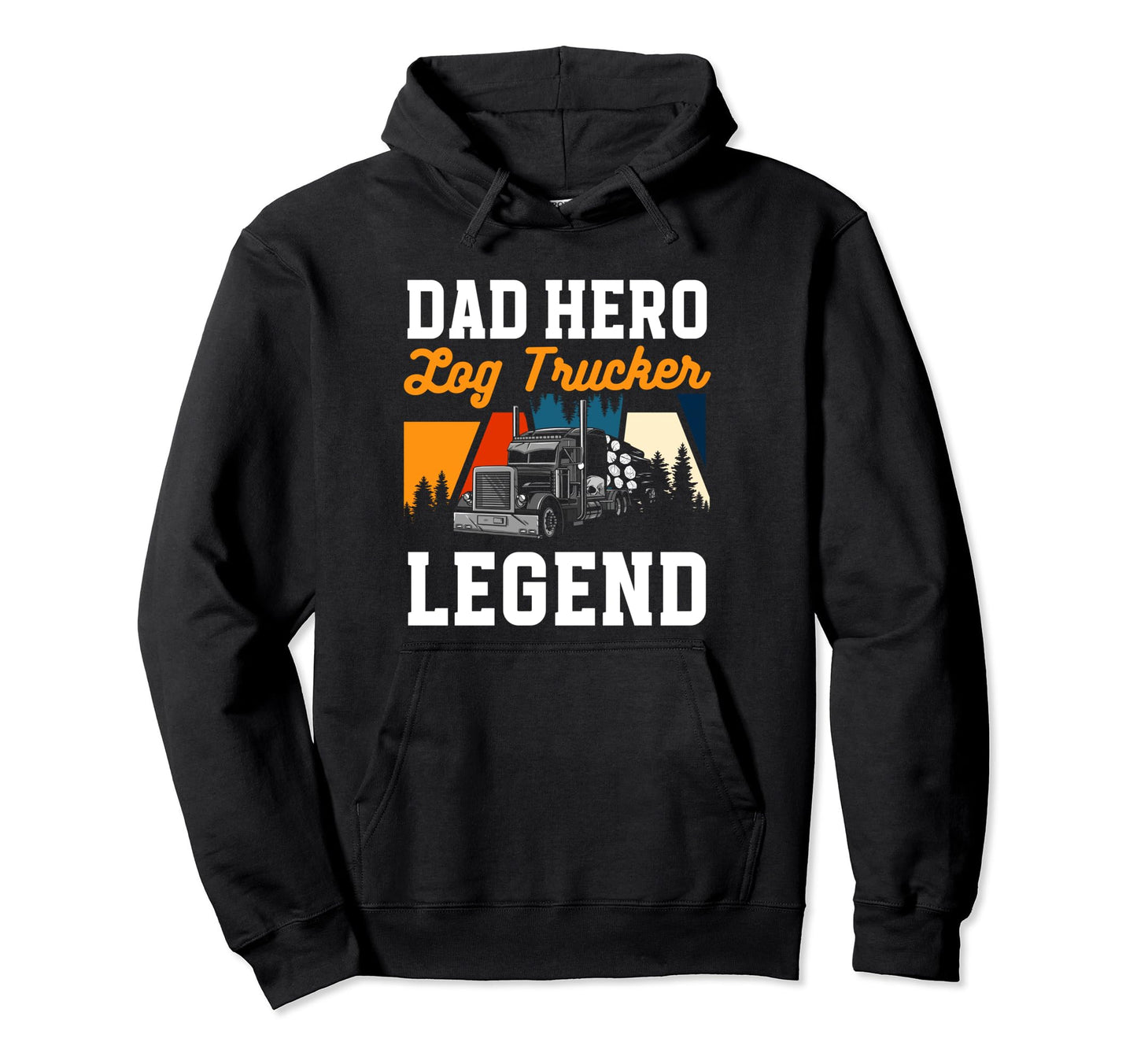 Dad Husband Hero Log Trucker Legend Hoodie - Streetwear Style Unisex - T-Shirt, Sweatshirt, Hoodie