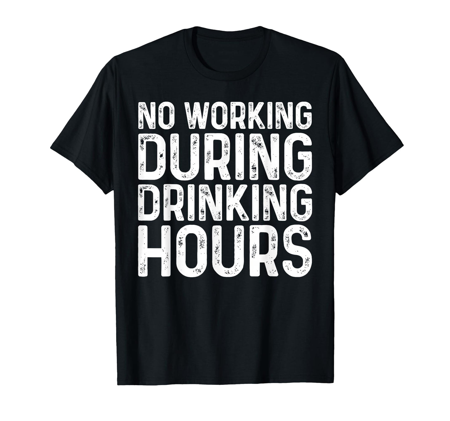 No Working During Drinking Hours Funny T-Shirt - Aesthetic Graphic Unisex - T-Shirt, Sweatshirt, Hoodie