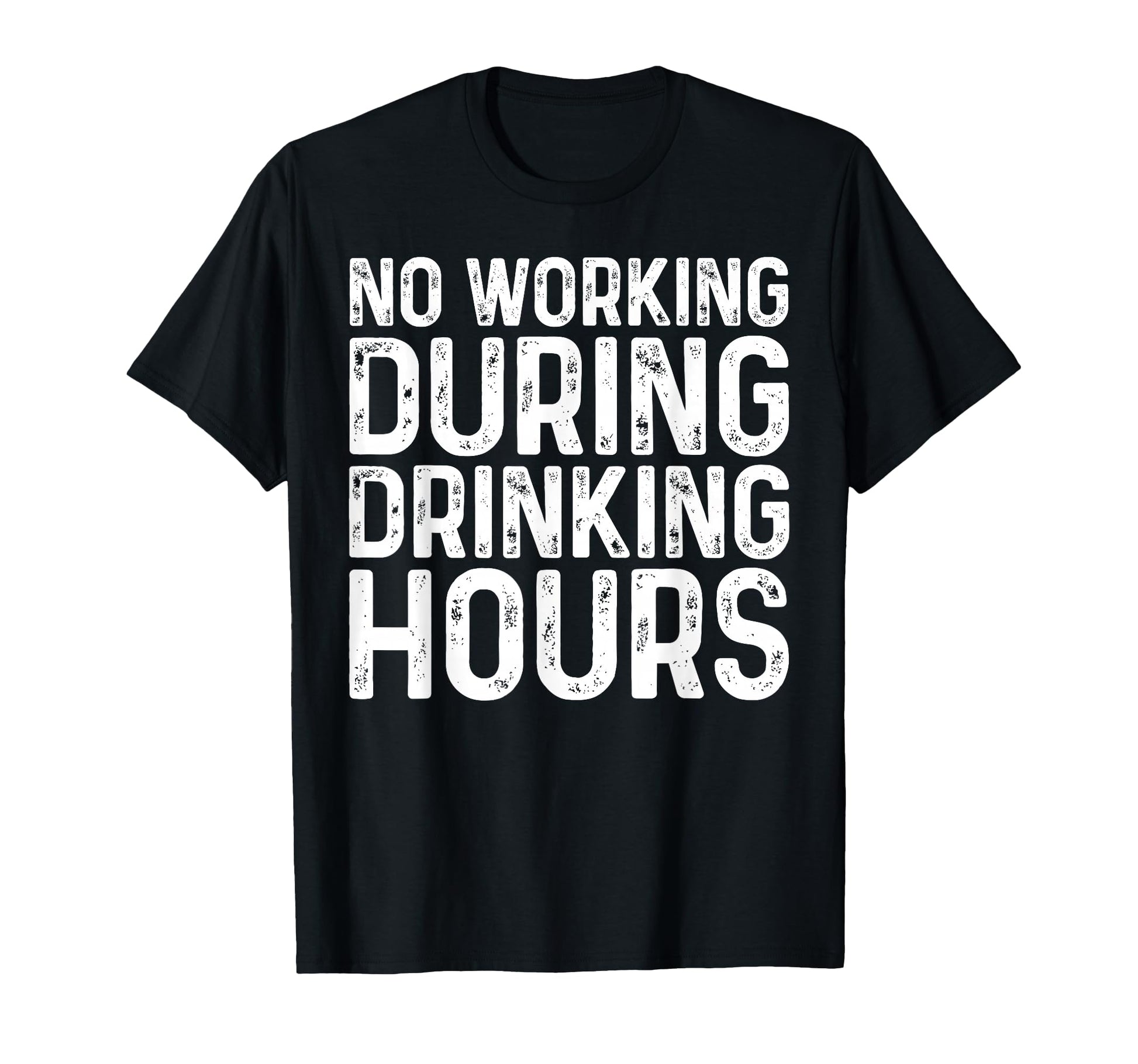 No Working During Drinking Hours Funny T-Shirt - Aesthetic Graphic Unisex - T-Shirt, Sweatshirt, Hoodie