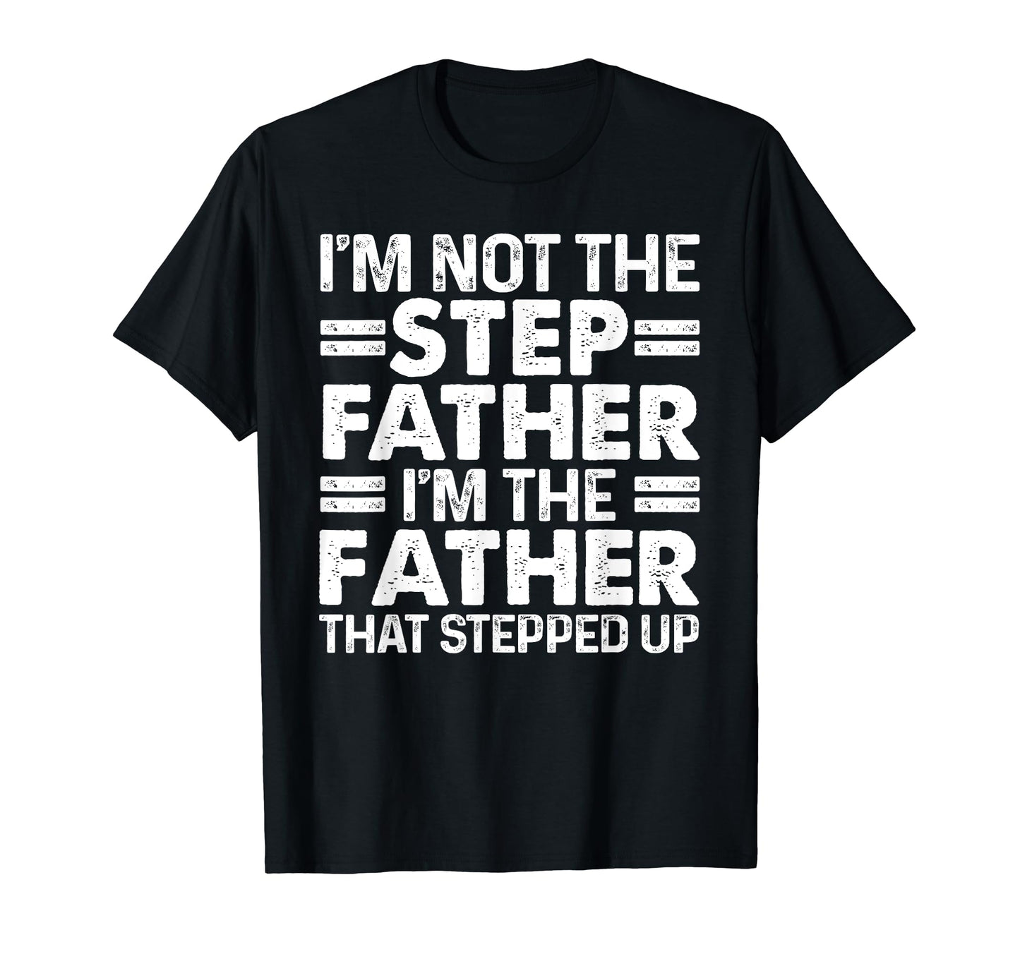 Stepped Up Dad Father Bonus Stepdad T-Shirt - Minimalist Print for Adults - T-Shirt, Sweatshirt, Hoodie