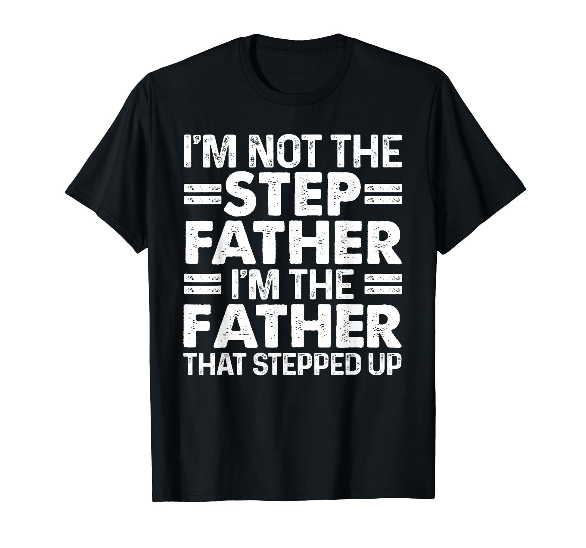 Stepped Up Dad Father Bonus Stepdad T-Shirt - Minimalist Print for Adults - T-Shirt, Sweatshirt, Hoodie