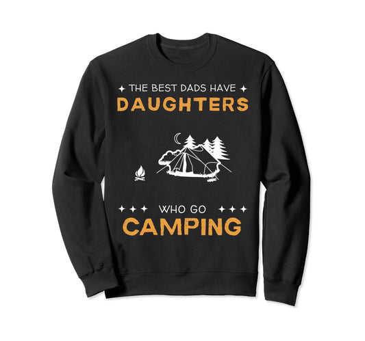 Best Dads Have Camping Daughters Sweatshirt - Custom Art Print for Adults - T-Shirt, Sweatshirt, Hoodie