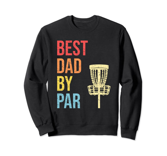Best Dad Par Funny Disc Golfer Dad Sweatshirt - Custom Art Print Men Women - T-Shirt, Sweatshirt, Hoodie