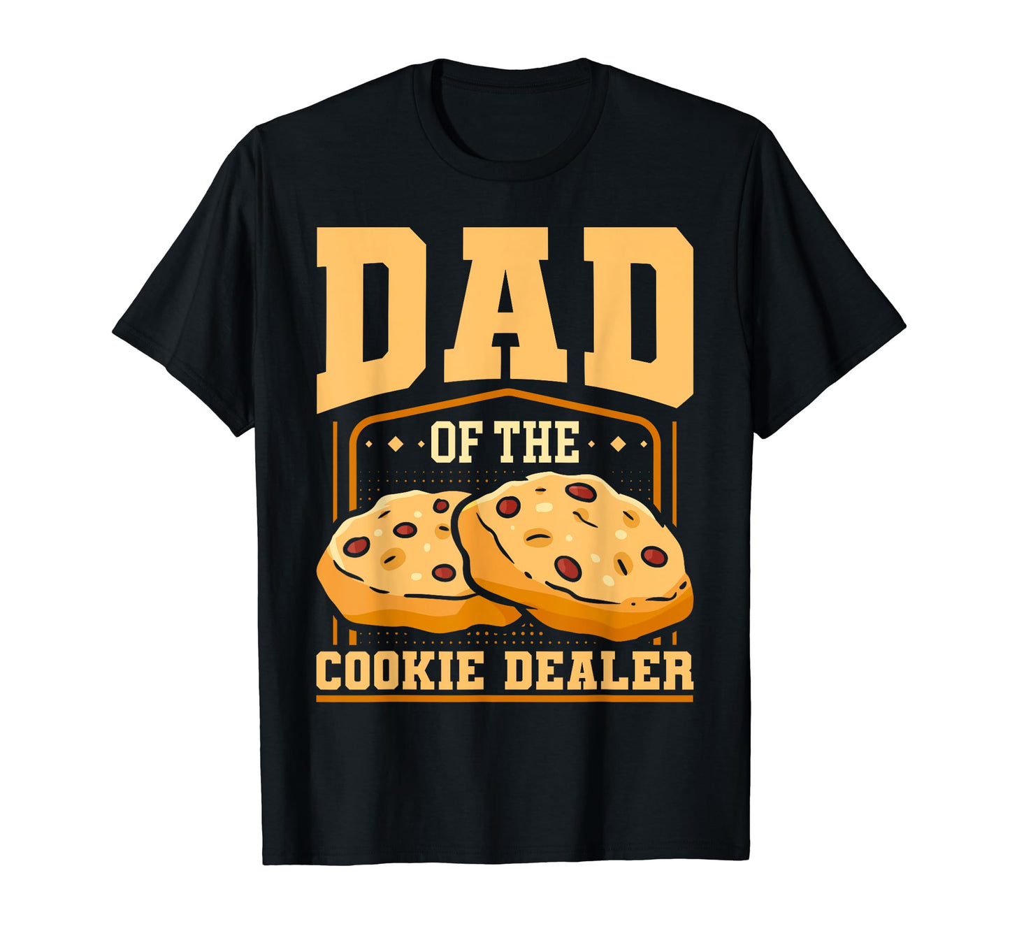 Dad Cookie Dealer Cookie Scout T-Shirt - Fun Novelty Design Unisex - T-Shirt, Sweatshirt, Hoodie