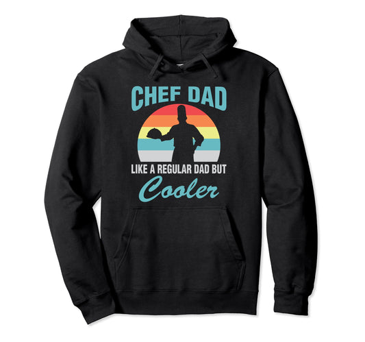 Chef Dad Like Regular Dad But Cooler Hoodie - Fun Novelty Design Unisex - T-Shirt, Sweatshirt, Hoodie