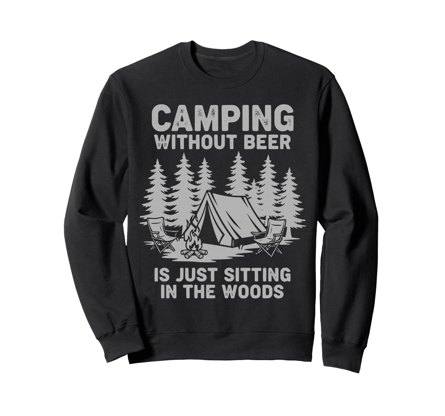 Camping Without Beer Is Just Sitting Sweatshirt - Aesthetic Graphic Unisex - T-Shirt, Sweatshirt, Hoodie