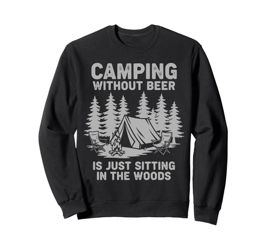 Camping Without Beer Is Just Sitting Sweatshirt - Aesthetic Graphic Unisex - T-Shirt, Sweatshirt, Hoodie