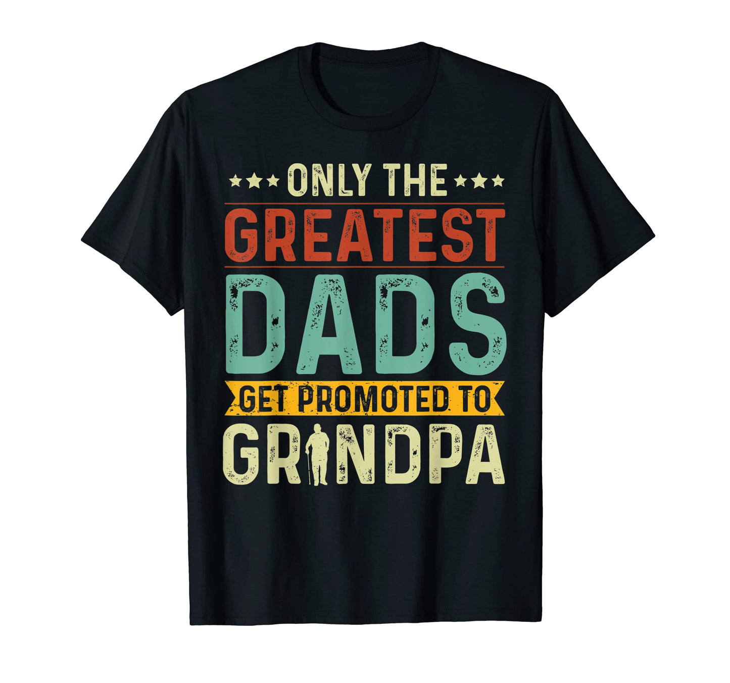 Only Greatest Dads Get Promoted To T-Shirt - Novelty Apparel for Adults - T-Shirt, Sweatshirt, Hoodie