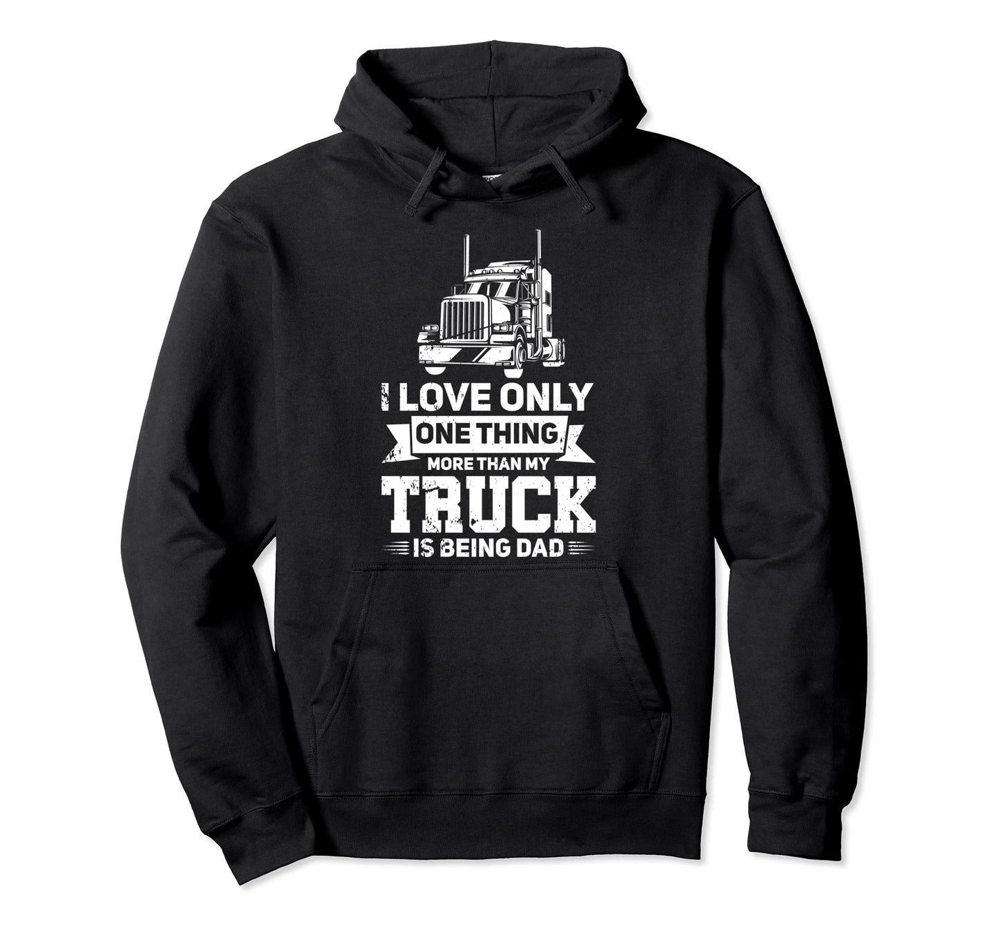 I Love My Truck And That Dad Trucker Hoodie - Fun Novelty Design Men Women - T-Shirt, Sweatshirt, Hoodie