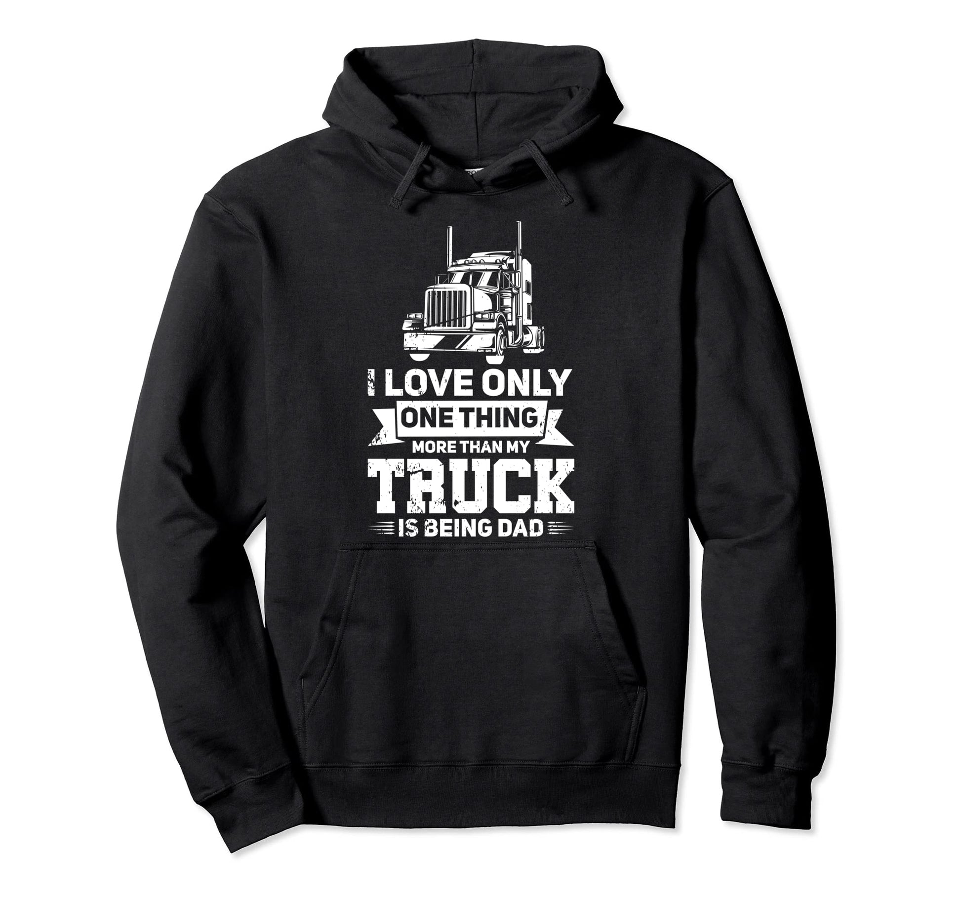 I Love My Truck And That Dad Trucker Hoodie - Fun Novelty Design Men Women - T-Shirt, Sweatshirt, Hoodie