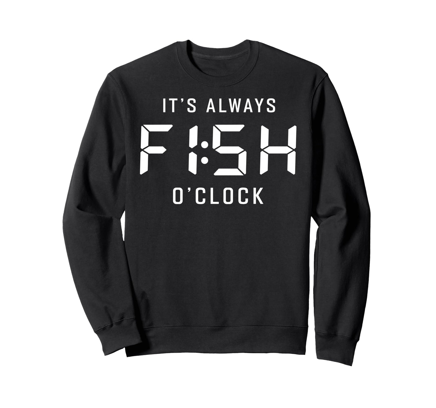Its Always Fish Oclock Fisherman Sweatshirt - Minimalist Print Men Women - T-Shirt, Sweatshirt, Hoodie