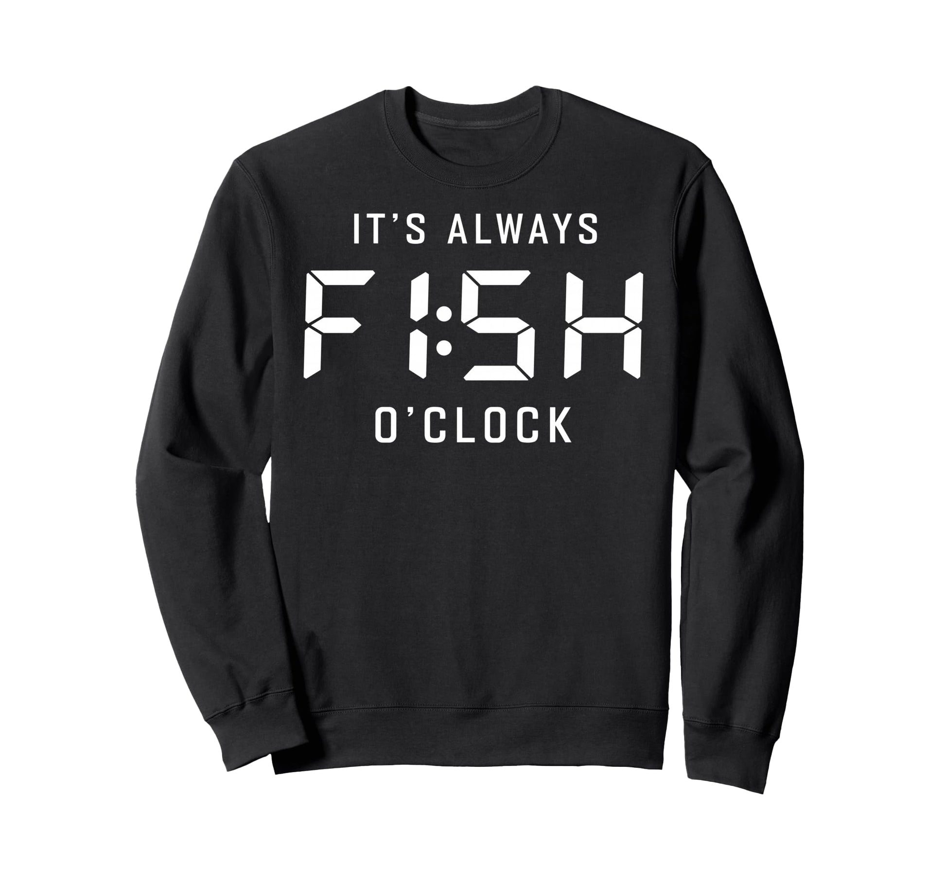 Its Always Fish Oclock Fisherman Sweatshirt - Minimalist Print Men Women - T-Shirt, Sweatshirt, Hoodie
