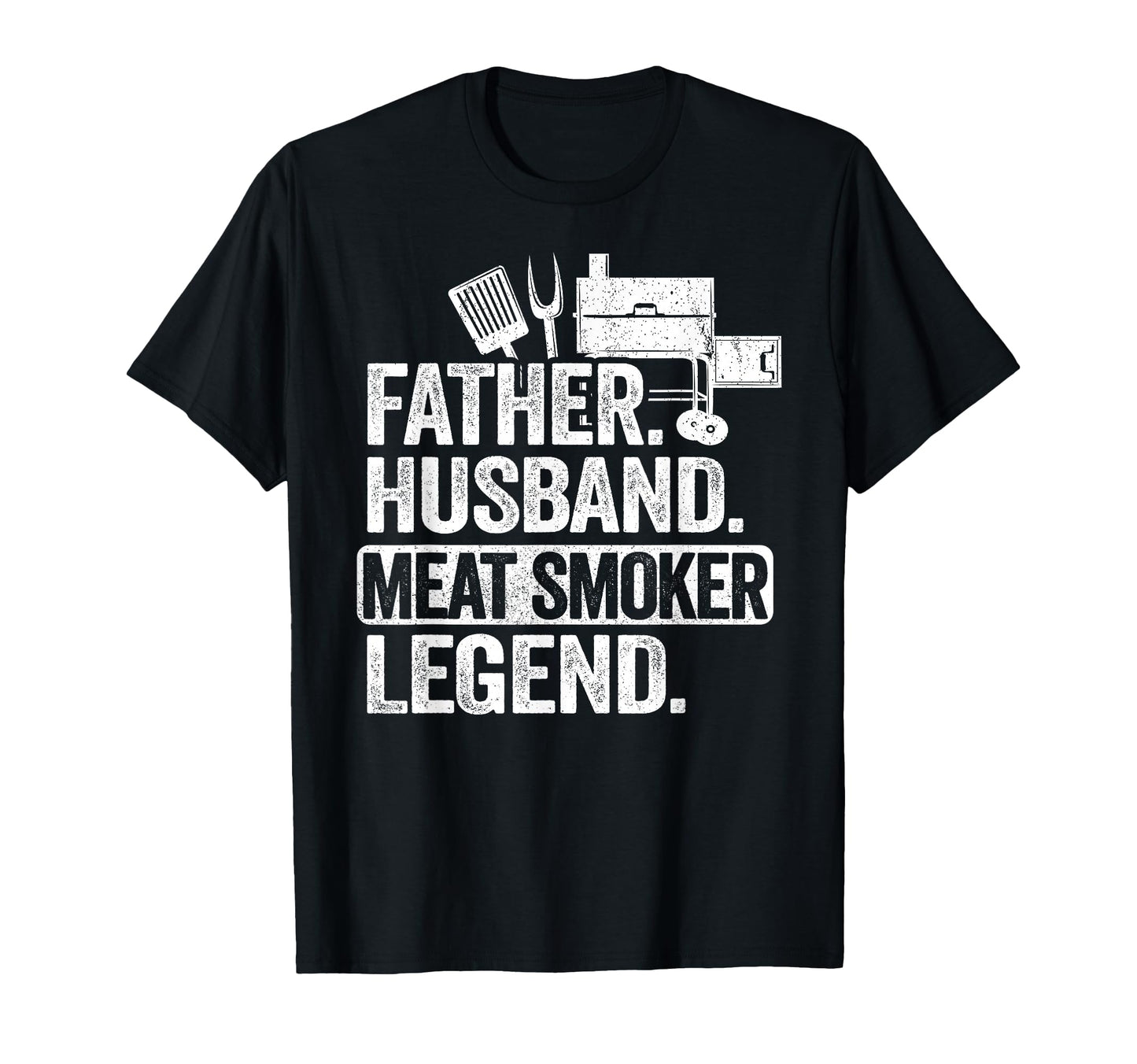 Father Husband Meat Smoker Legend T-Shirt - Novelty Apparel Men Women - T-Shirt, Sweatshirt, Hoodie
