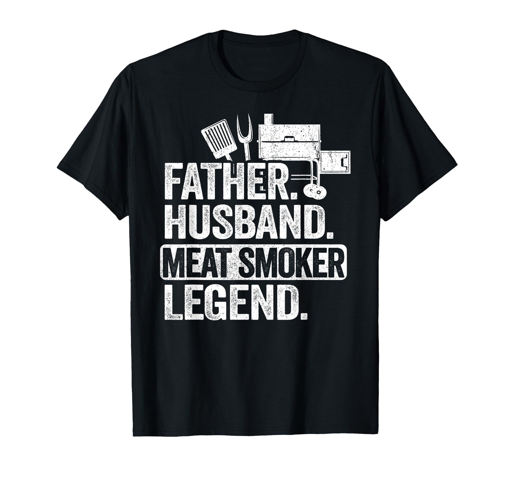 Father Husband Meat Smoker Legend T-Shirt - Novelty Apparel Men Women - T-Shirt, Sweatshirt, Hoodie