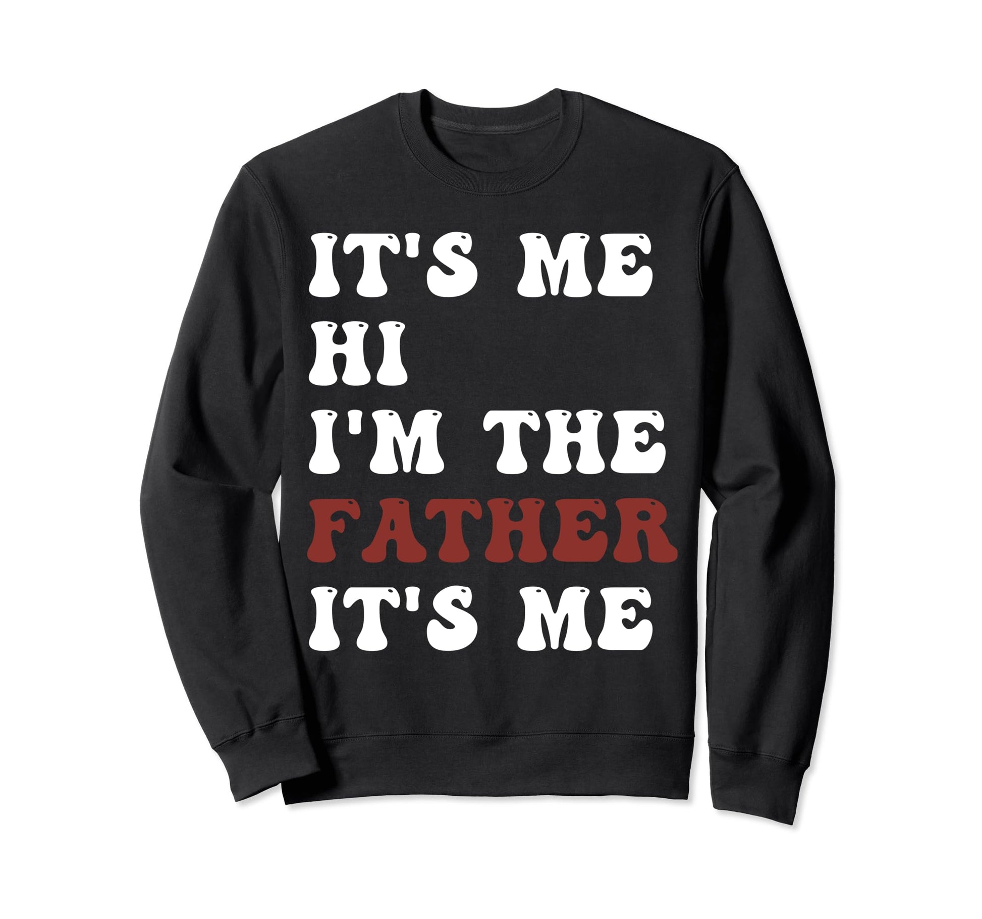 Fathers Day Funny Its Me Hi Im Dad Sweatshirt - Trendy Graphic for Adults - T-Shirt, Sweatshirt, Hoodie