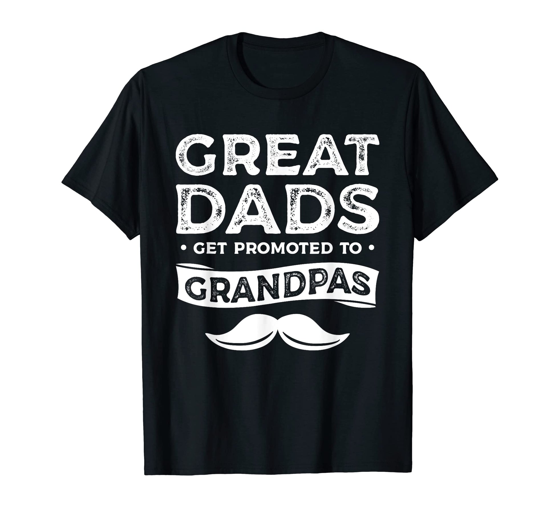 Great Dads Get Promoted To Grandpas T-Shirt - Unique Graphic Men Women - T-Shirt, Sweatshirt, Hoodie