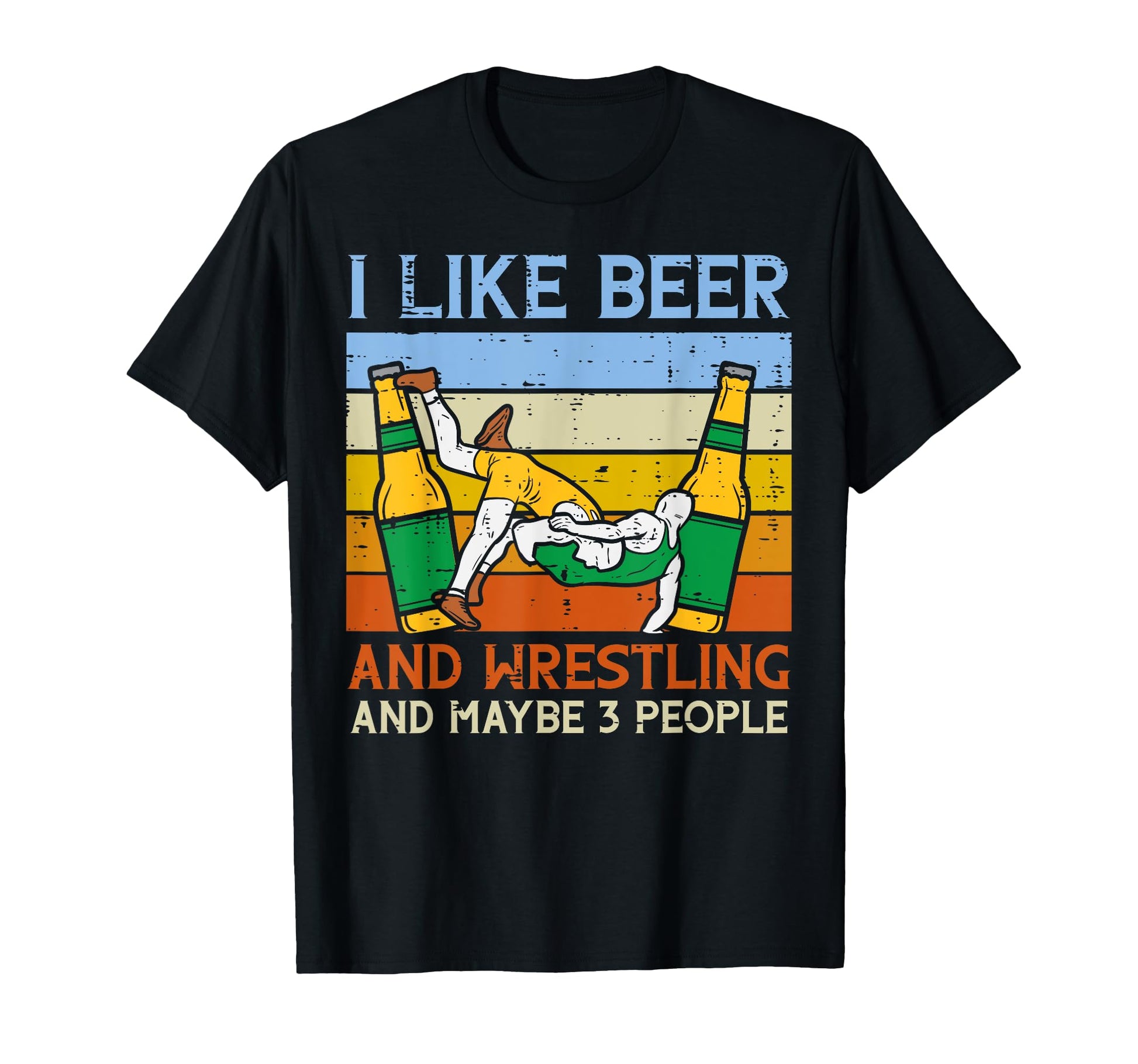 I Like Wrestling Maybe 3 People Funny T-Shirt - Streetwear Style Men Women - T-Shirt, Sweatshirt, Hoodie