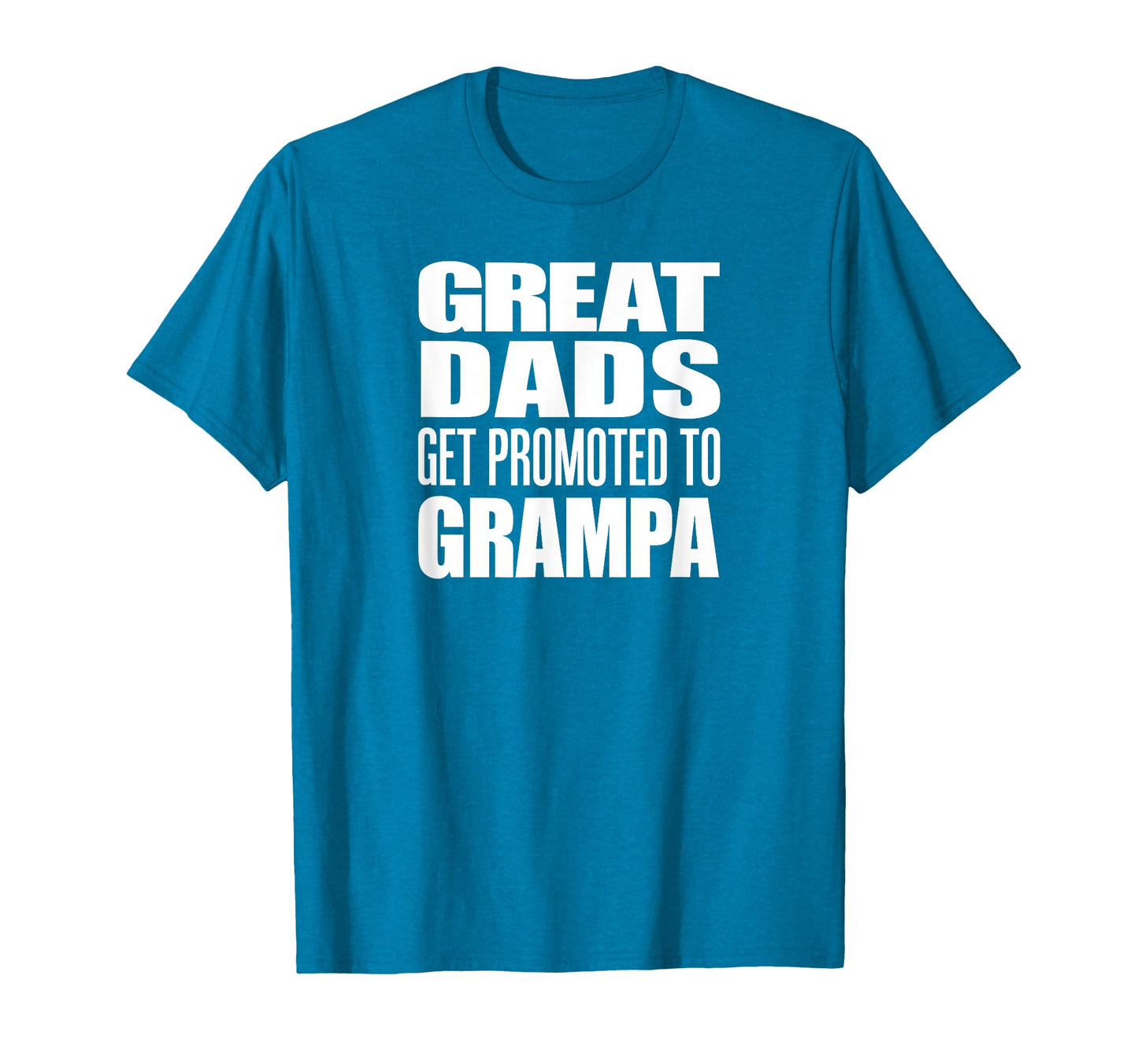 Great Dads Get Promoted To Grampa T-Shirt - Casual Everyday Wear Unisex - T-Shirt, Sweatshirt, Hoodie