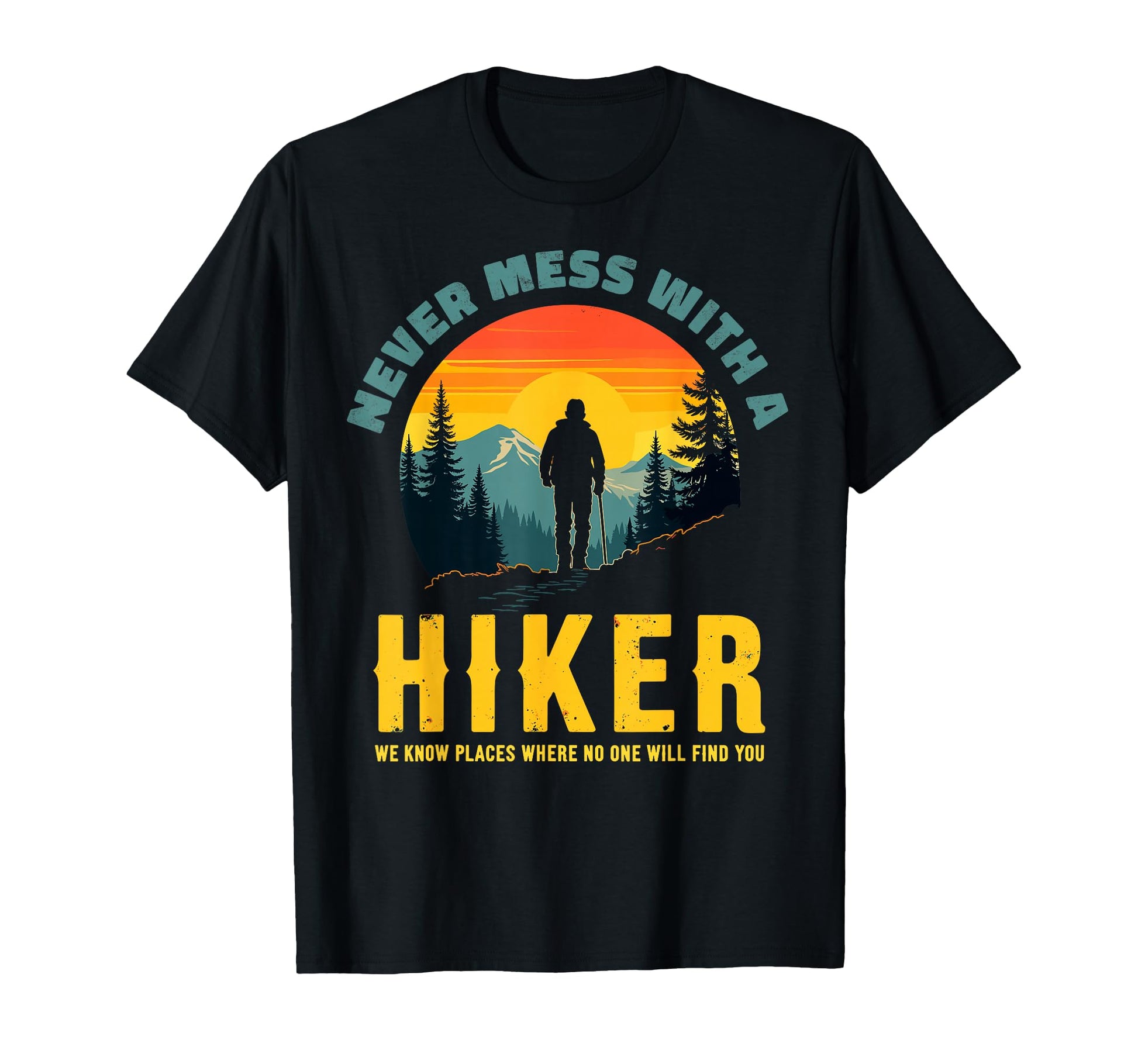 Funny Mountain Hiking Never Mess T-Shirt - Aesthetic Graphic Men Women - T-Shirt, Sweatshirt, Hoodie