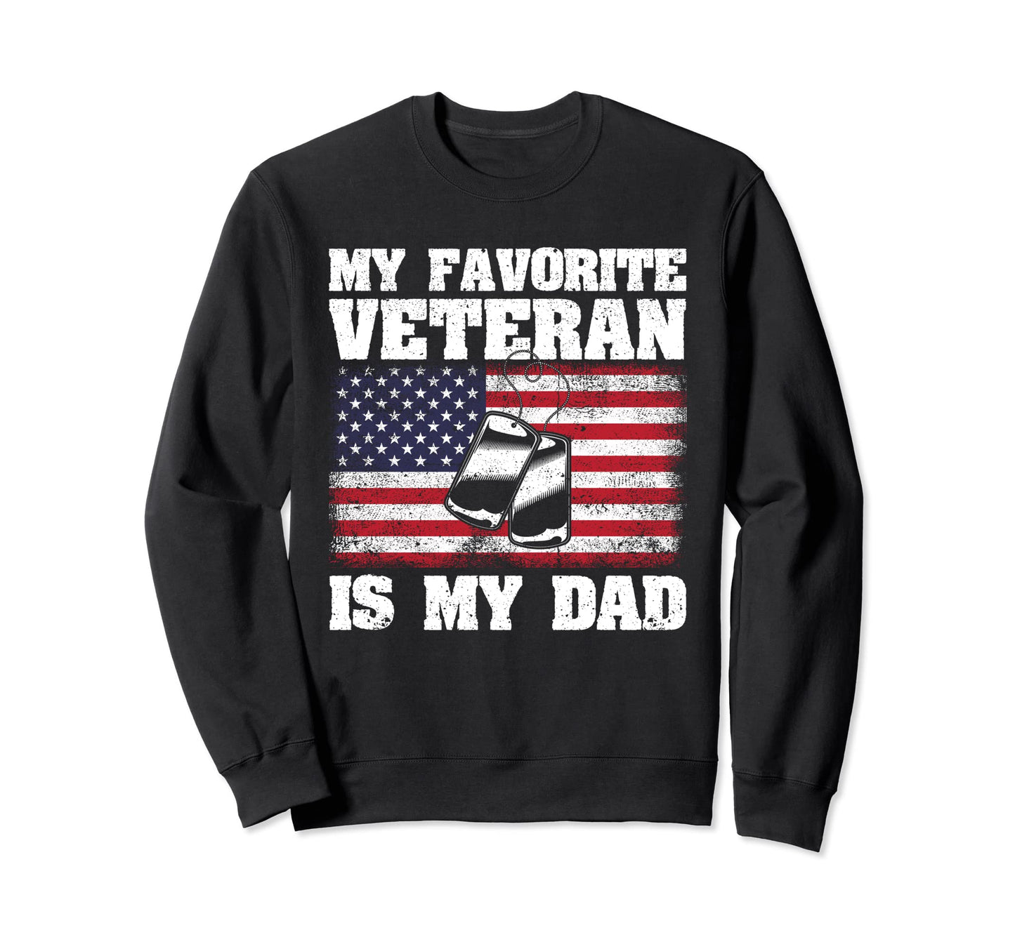 My Favorite Veteran Is My Dad Funny Sweatshirt - Streetwear Style Unisex - T-Shirt, Sweatshirt, Hoodie
