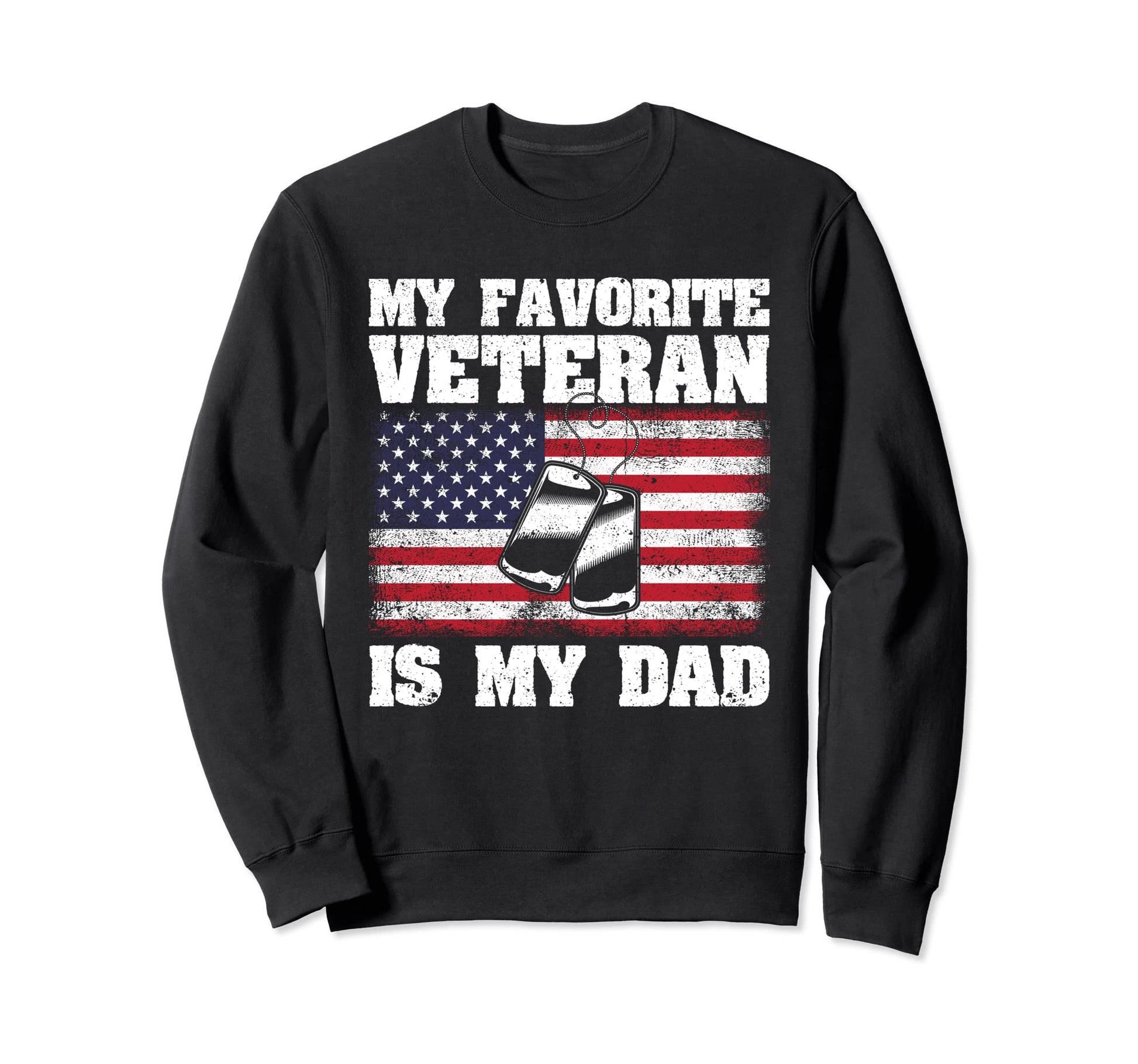 My Favorite Veteran Is My Dad Funny Sweatshirt - Streetwear Style Unisex - T-Shirt, Sweatshirt, Hoodie