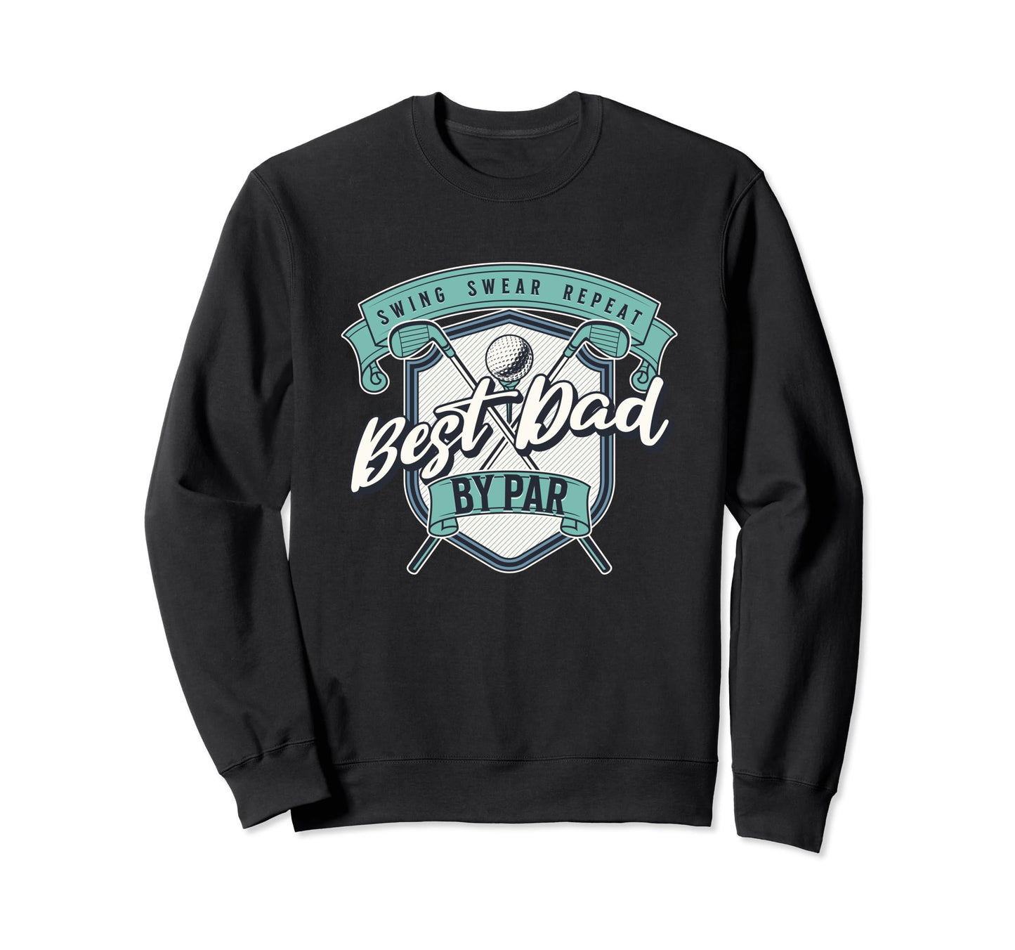 Funny Best Dad Par Golf Fathers Day Sweatshirt - Trendy Graphic Unisex - T-Shirt, Sweatshirt, Hoodie
