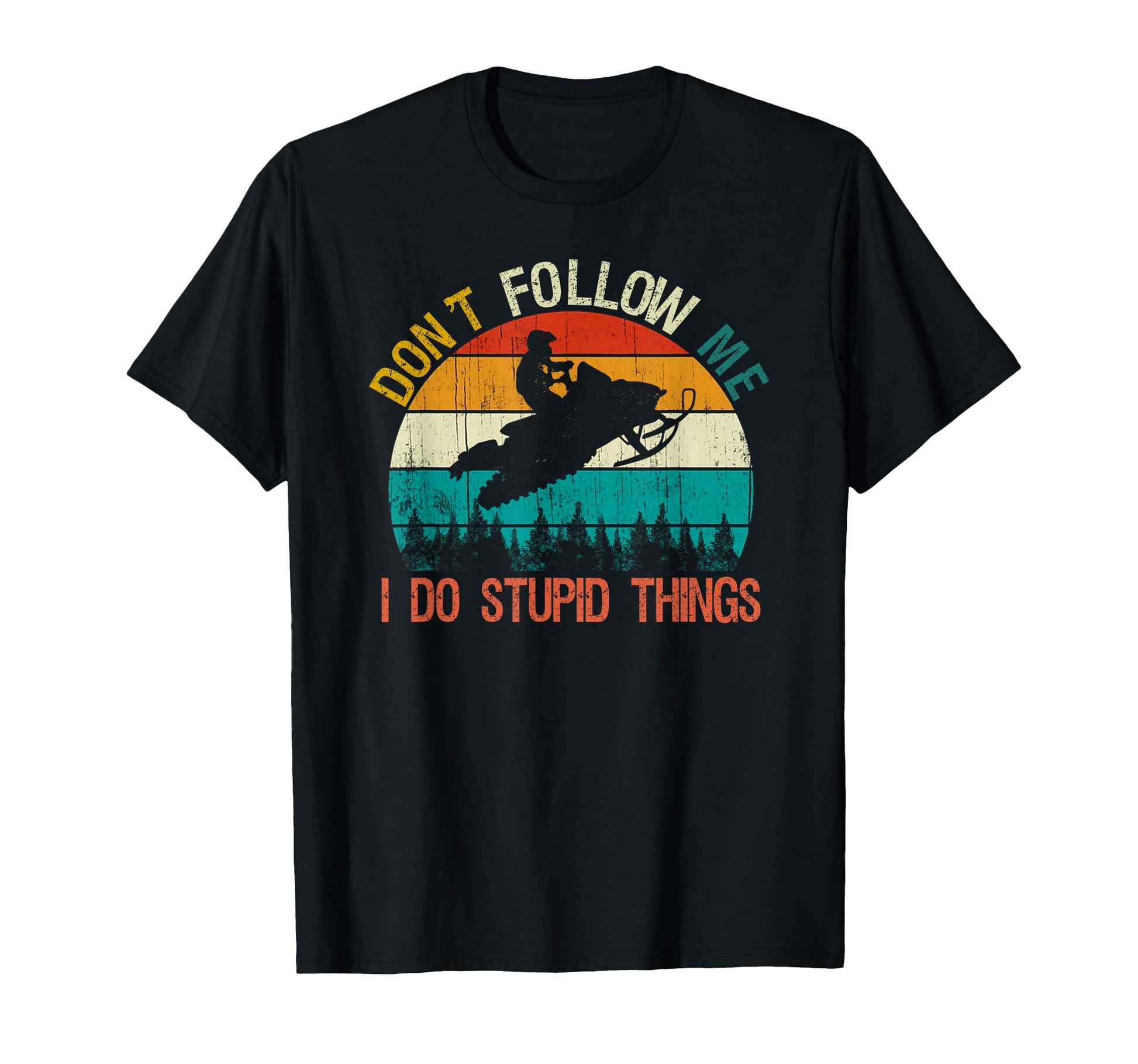 Dont Follow Me I Do Stupid Thing T-Shirt - Custom Art Print Unisex - T-Shirt, Sweatshirt, Hoodie