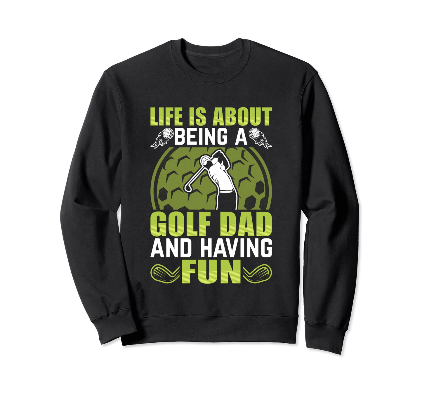 Life Is About Being Golf Dad And Sweatshirt - Minimalist Print Men Women - T-Shirt, Sweatshirt, Hoodie