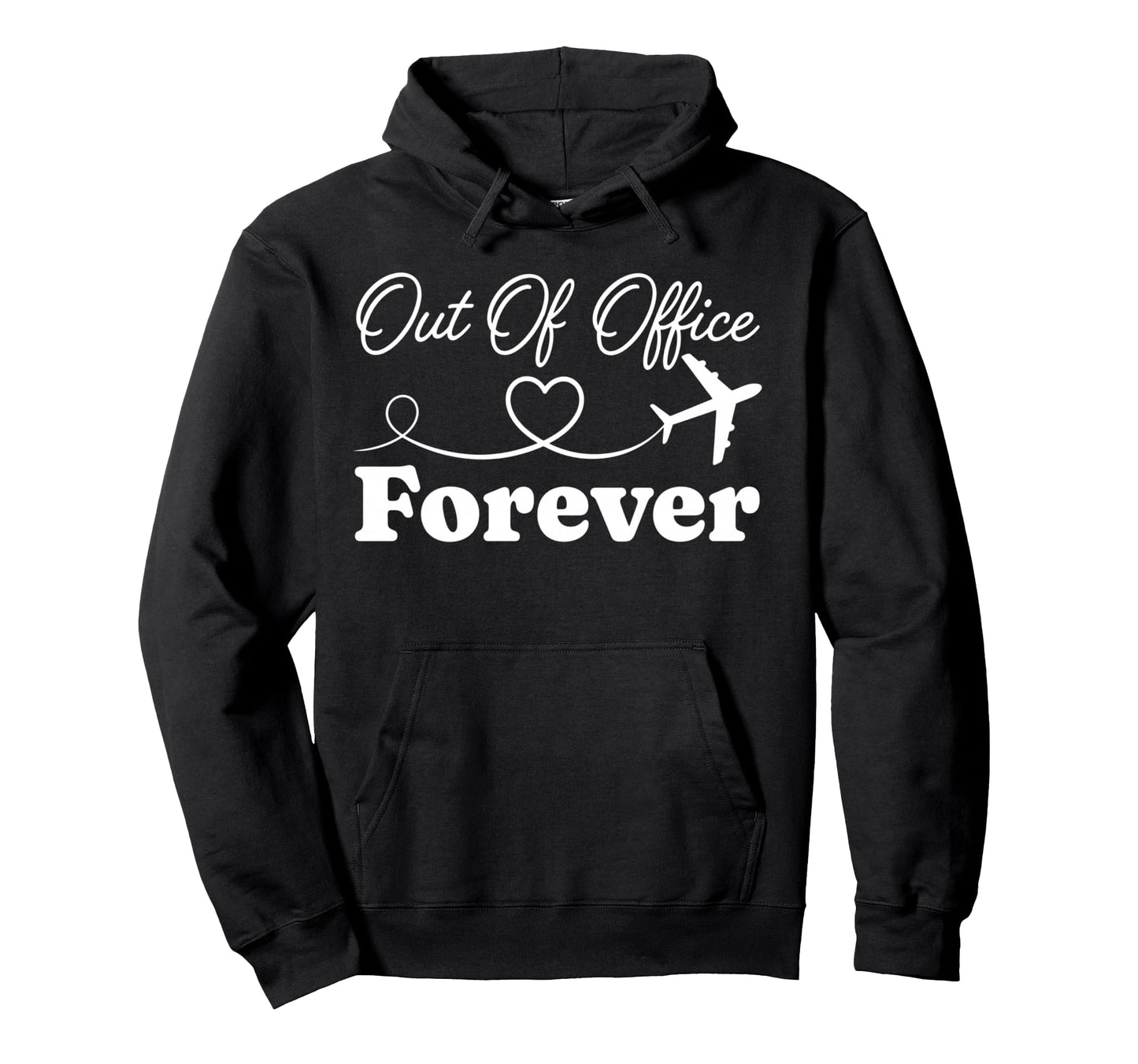 Out Office Forever Funny Retirement Hoodie - Streetwear Style Unisex - T-Shirt, Sweatshirt, Hoodie